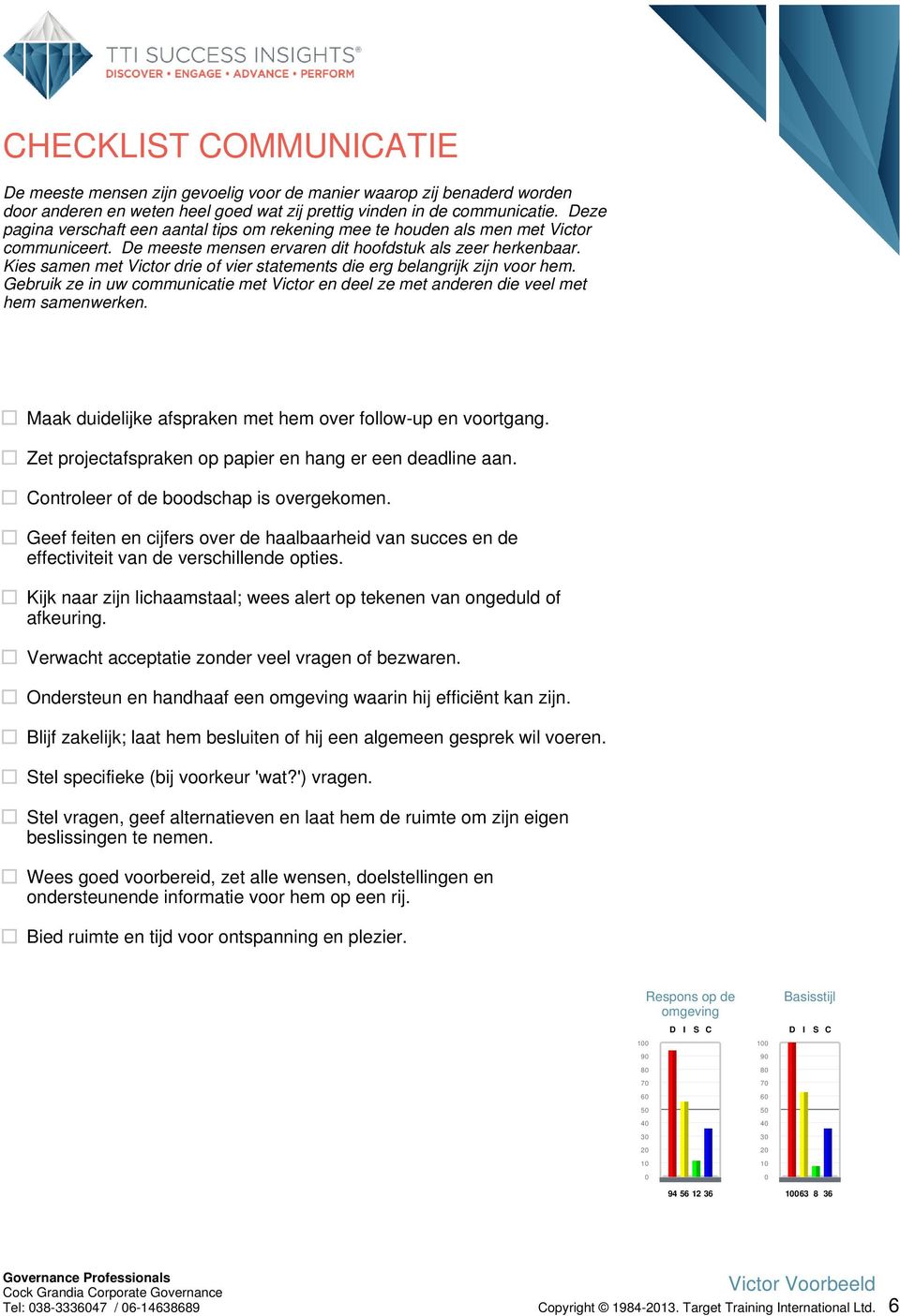 Kies samen met Victor drie of vier statements die erg belangrijk zijn voor hem. Gebruik ze in uw communicatie met Victor en deel ze met anderen die veel met hem samenwerken.