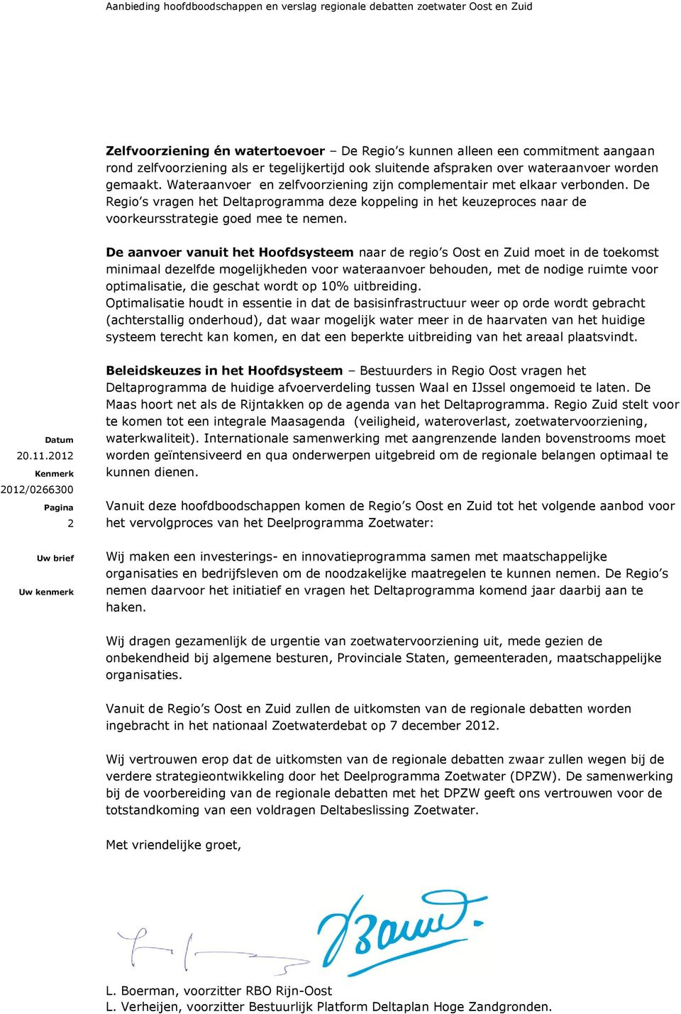 De Regio s vragen het Deltaprogramma deze koppeling in het keuzeproces naar de voorkeursstrategie goed mee te nemen.