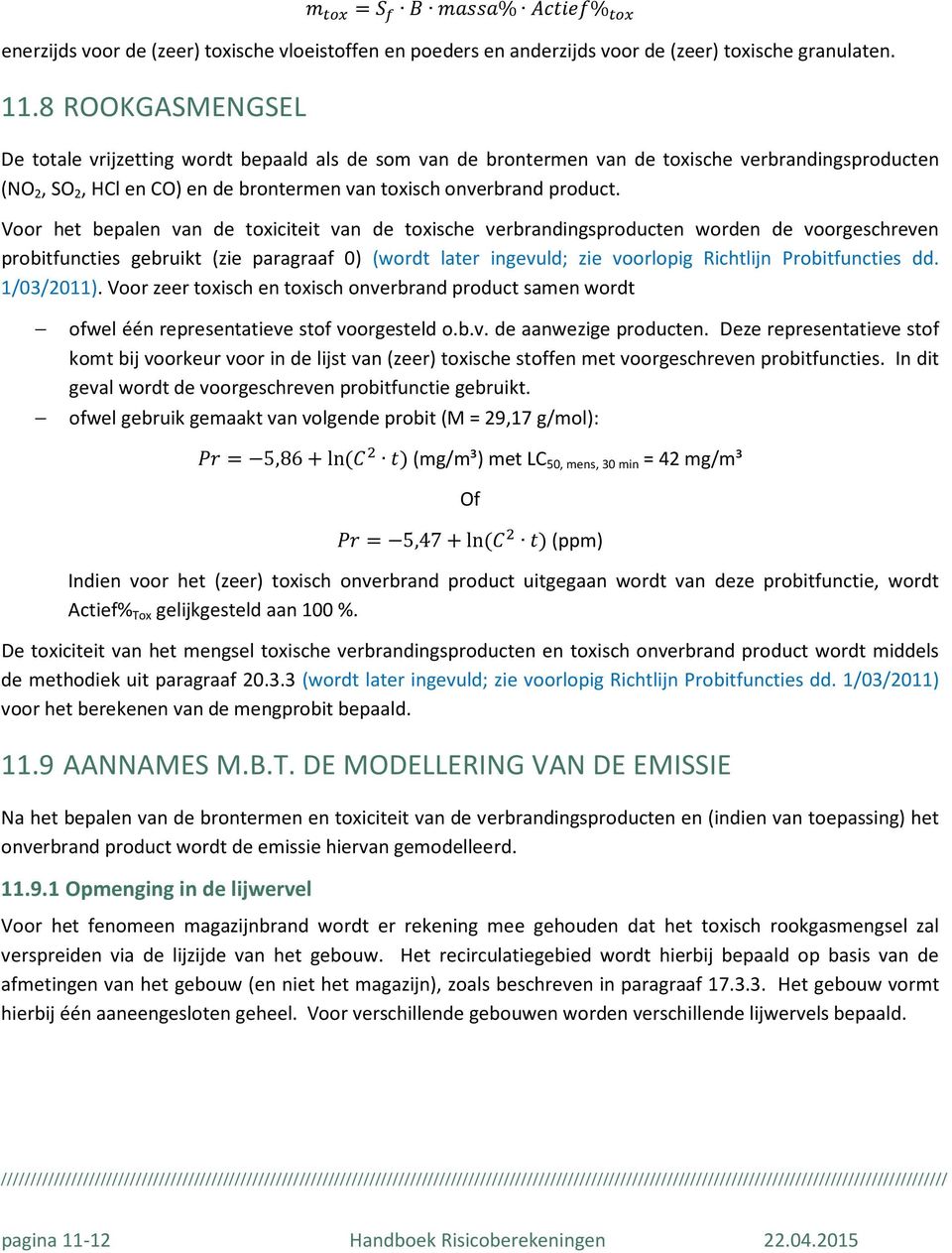 Voor het bepalen van de toxiciteit van de toxische verbrandingsproducten worden de voorgeschreven probitfuncties gebruikt (zie paragraaf 0) (wordt later ingevuld; zie voorlopig Richtlijn