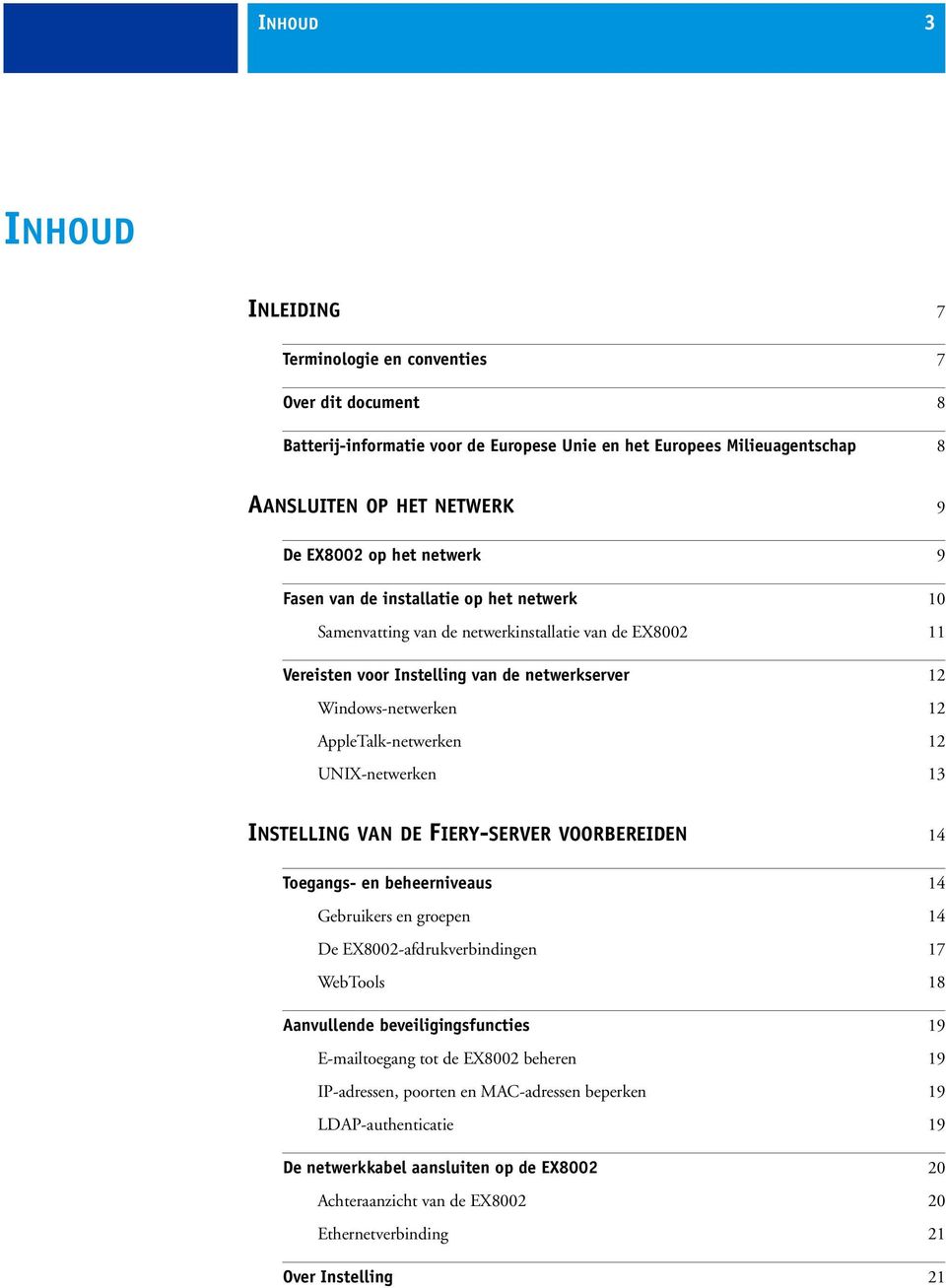 12 UNIX-netwerken 13 INSTELLING VAN DE FIERY-SERVER VOORBEREIDEN 14 Toegangs- en beheerniveaus 14 Gebruikers en groepen 14 De EX8002-afdrukverbindingen 17 WebTools 18 Aanvullende beveiligingsfuncties