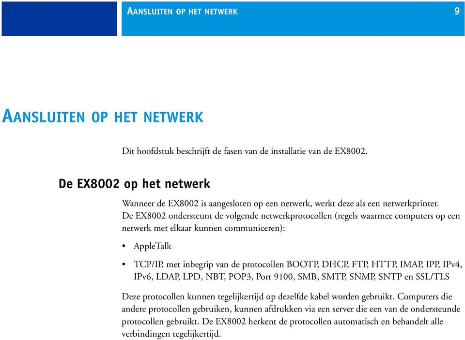 De EX8002 ondersteunt de volgende netwerkprotocollen (regels waarmee computers op een netwerk met elkaar kunnen communiceren): AppleTalk TCP/IP, met inbegrip van de protocollen BOOTP, DHCP, FTP,