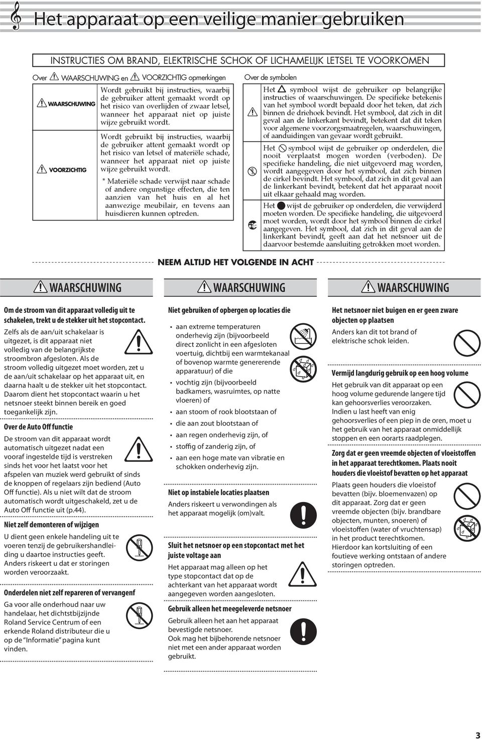 Wordt gebruikt bij instructies, waarbij de gebruiker attent gemaakt wordt op het risico van letsel of materiële schade, wanneer het apparaat niet op juiste wijze gebruikt wordt.