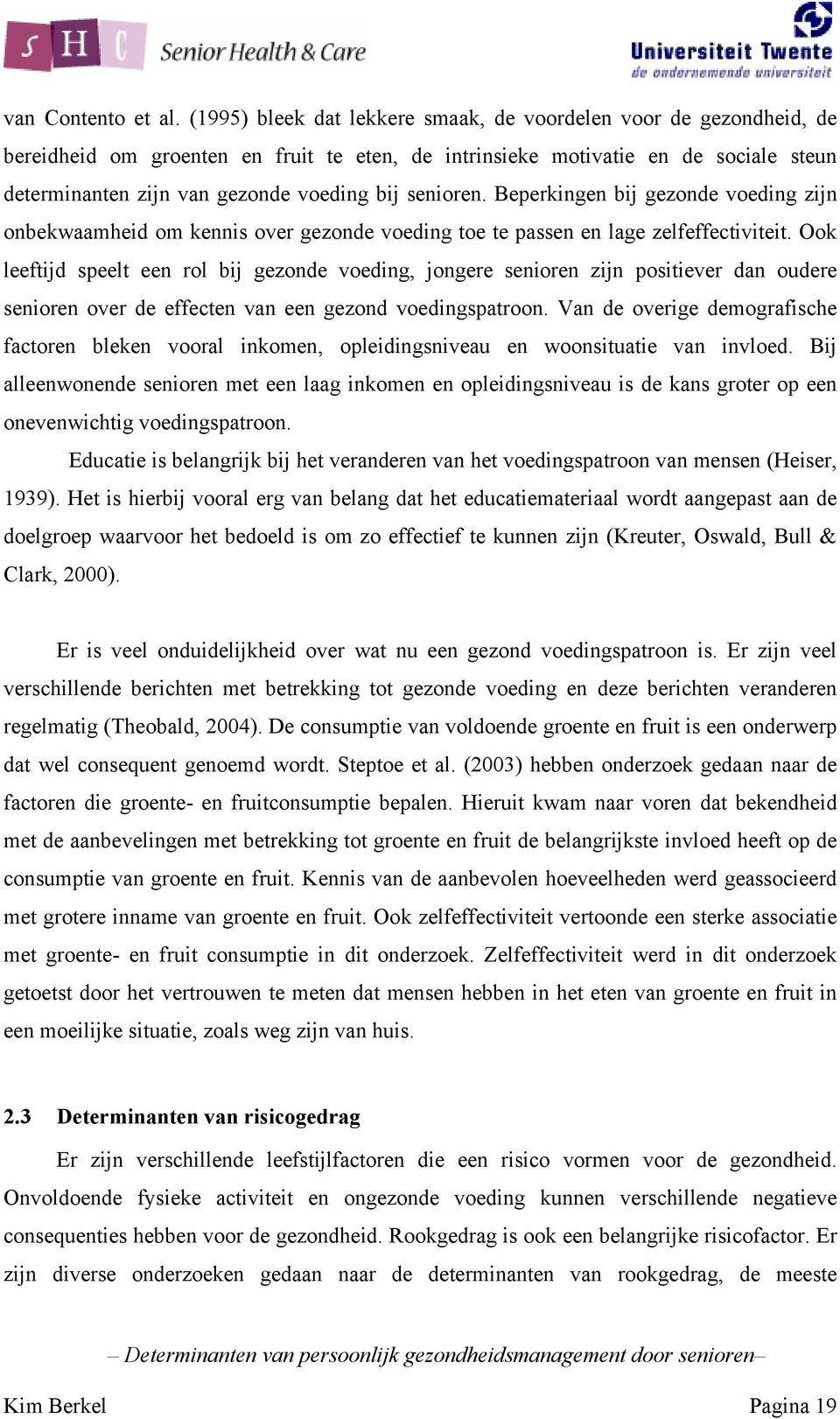 senioren. Beperkingen bij gezonde voeding zijn onbekwaamheid om kennis over gezonde voeding toe te passen en lage zelfeffectiviteit.