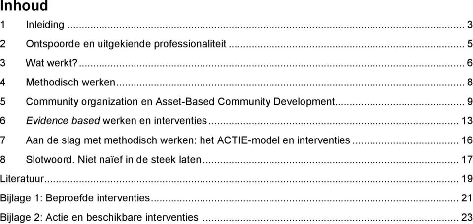 .. 13 7 Aan de slag met methodisch werken: het ACTIE-model en interventies... 16 8 Slotwoord.