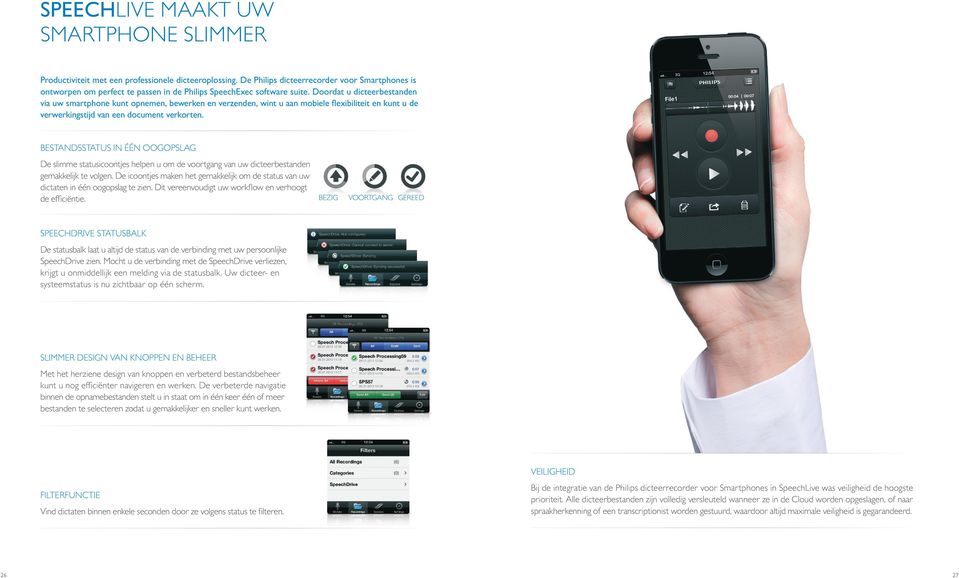 Doordat u dicteerbestanden via uw smartphone kunt opnemen, bewerken en verzenden, wint u aan mobiele flexibiliteit en kunt u de verwerkingstijd van een document verkorten.