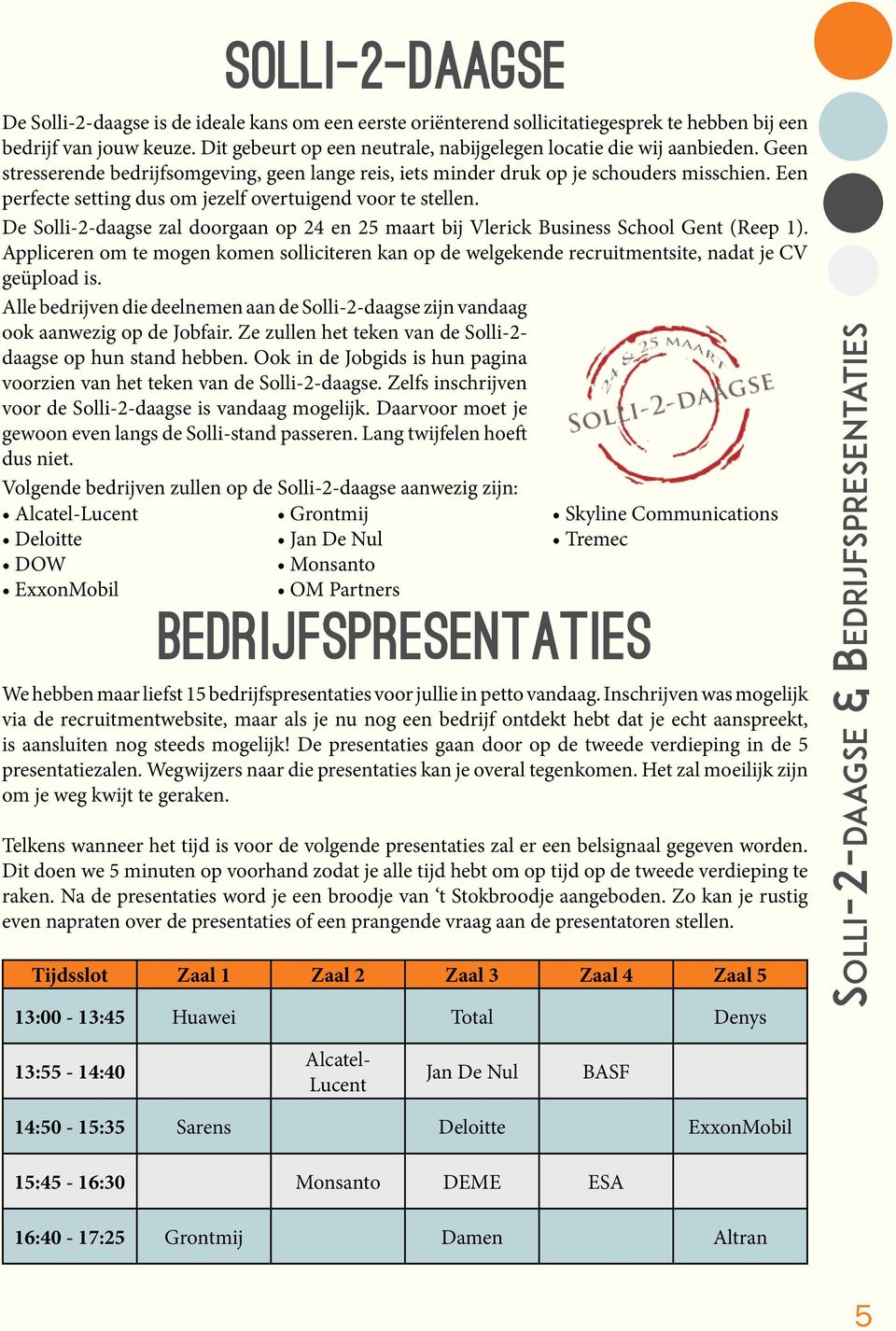 Een perfecte setting dus om jezelf overtuigend voor te stellen. De Solli-2-daagse zal doorgaan op 24 en 25 maart bij Vlerick Business School Gent (Reep 1).