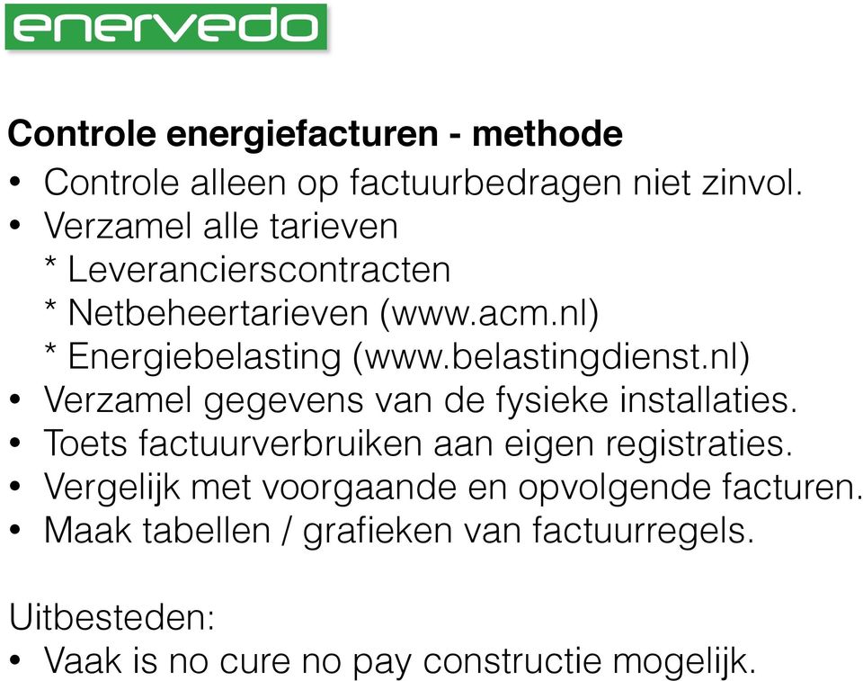 belastingdienst.nl) Verzamel gegevens van de fysieke installaties. Toets factuurverbruiken aan eigen registraties.