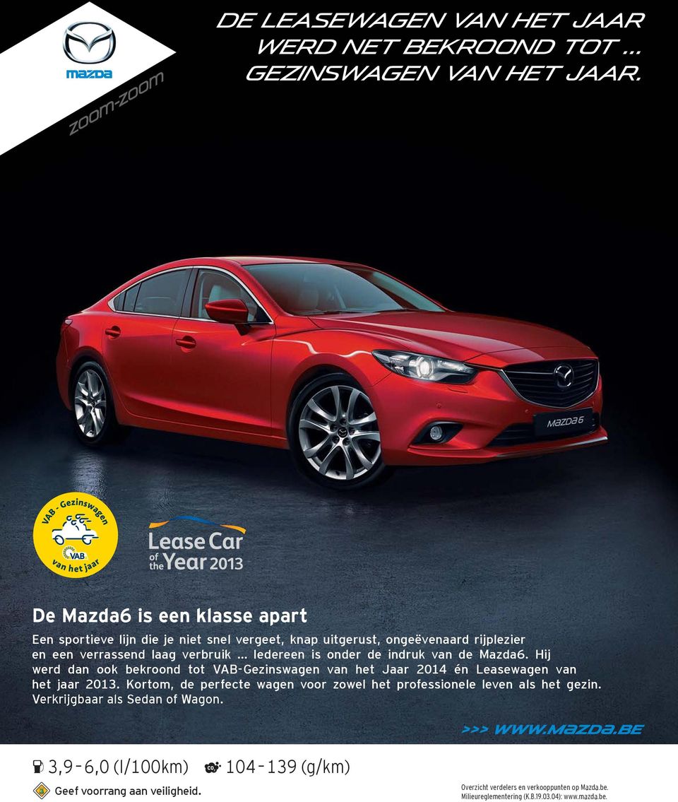 onder de indruk van de Mazda6. Hij werd dan ook bekroond tot VAB-Gezinswagen van het Jaar 2014 én Leasewagen van het jaar 2013.