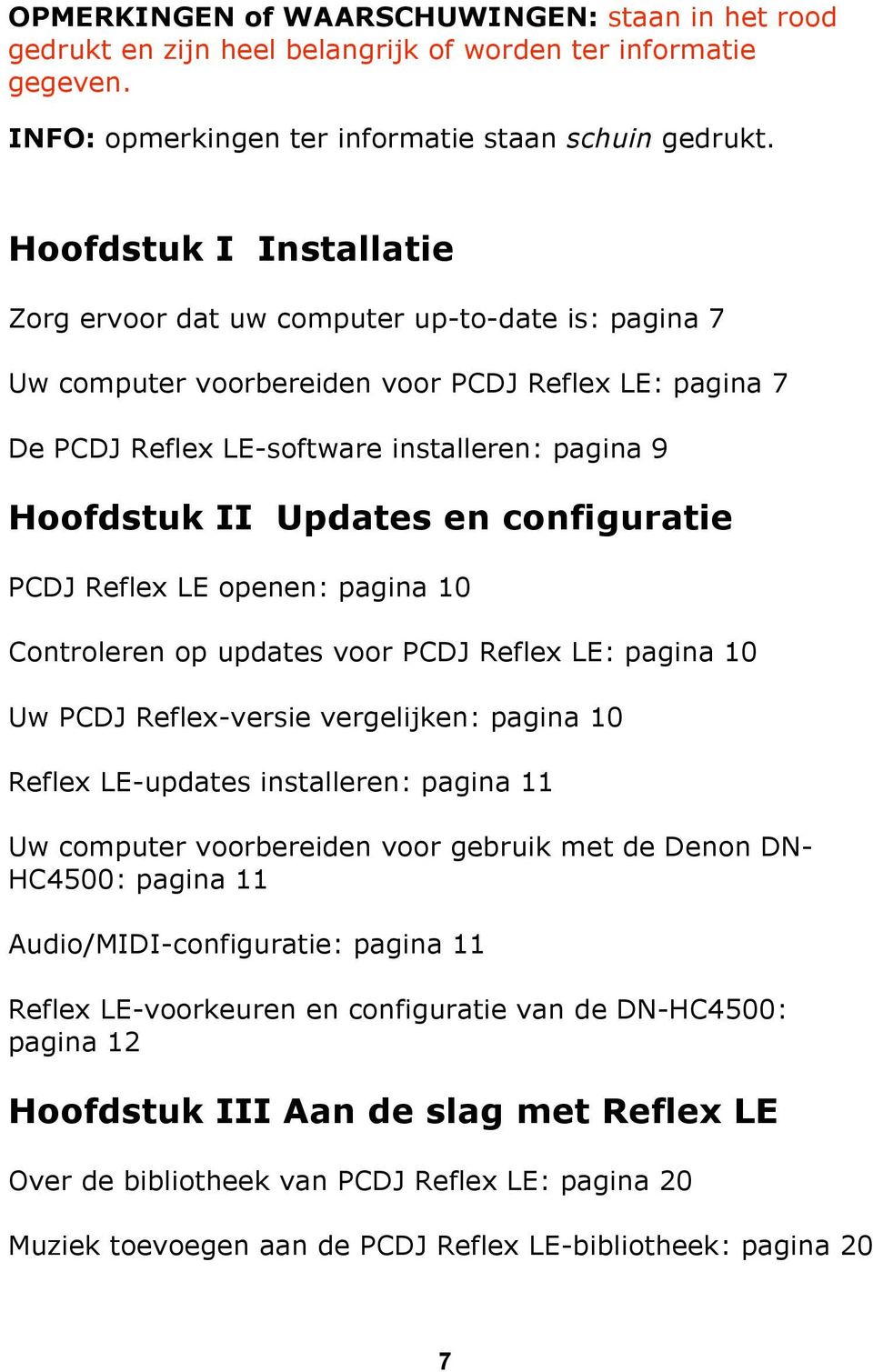 Updates en configuratie PCDJ Reflex LE openen: pagina 10 Controleren op updates voor PCDJ Reflex LE: pagina 10 Uw PCDJ Reflex-versie vergelijken: pagina 10 Reflex LE-updates installeren: pagina 11 Uw