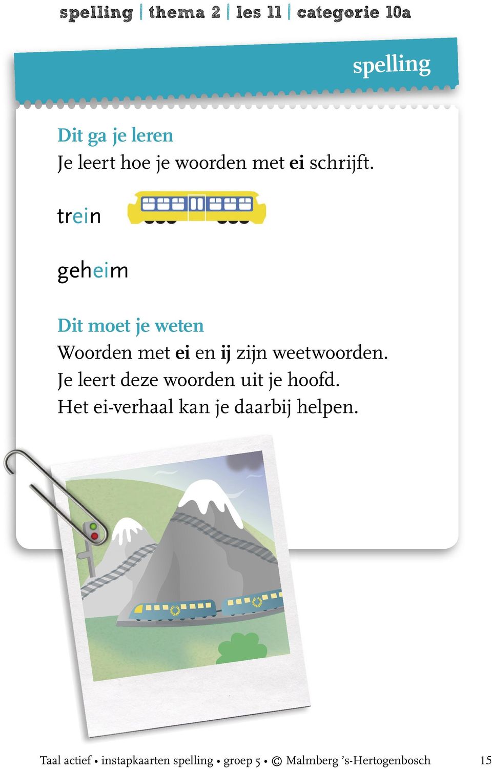 Je leert deze woorden uit je hoofd.