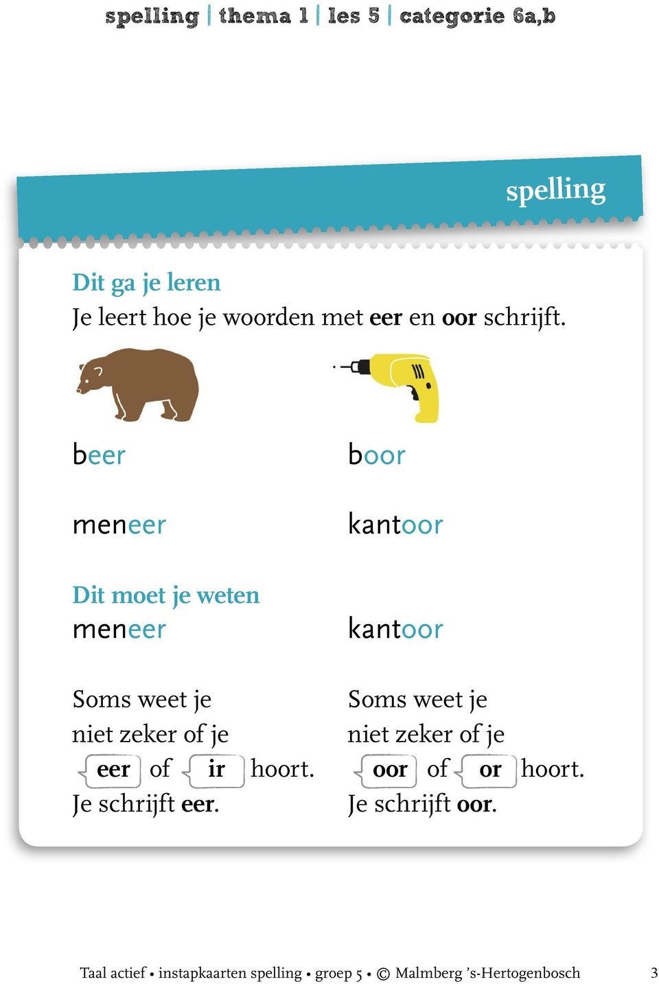 of je niet zeker of je eer of ir hoort. oor of or hoort. Je schrijft eer.