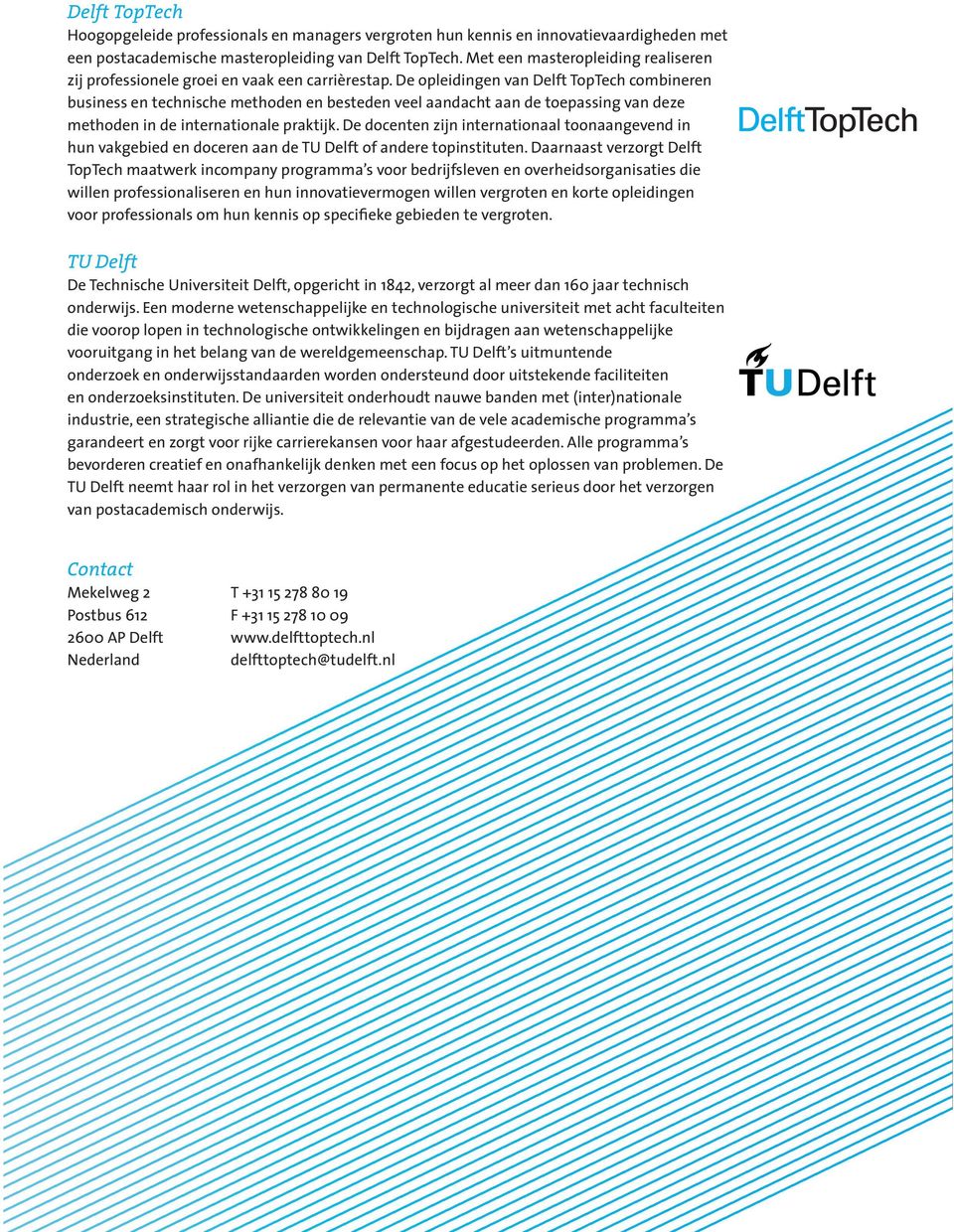 De opleidingen van Delft TopTech combineren business en technische methoden en besteden veel aandacht aan de toepassing van deze methoden in de internationale praktijk.