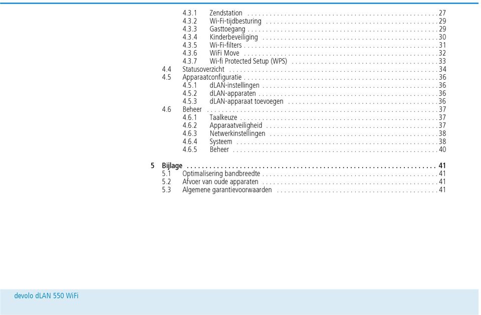 3.7 Wi-fi Protected Setup (WPS)........................................ 33 4.4 Statusoverzicht......................................................... 34 4.5 Apparaatconfiguratie.....................................................36 4.