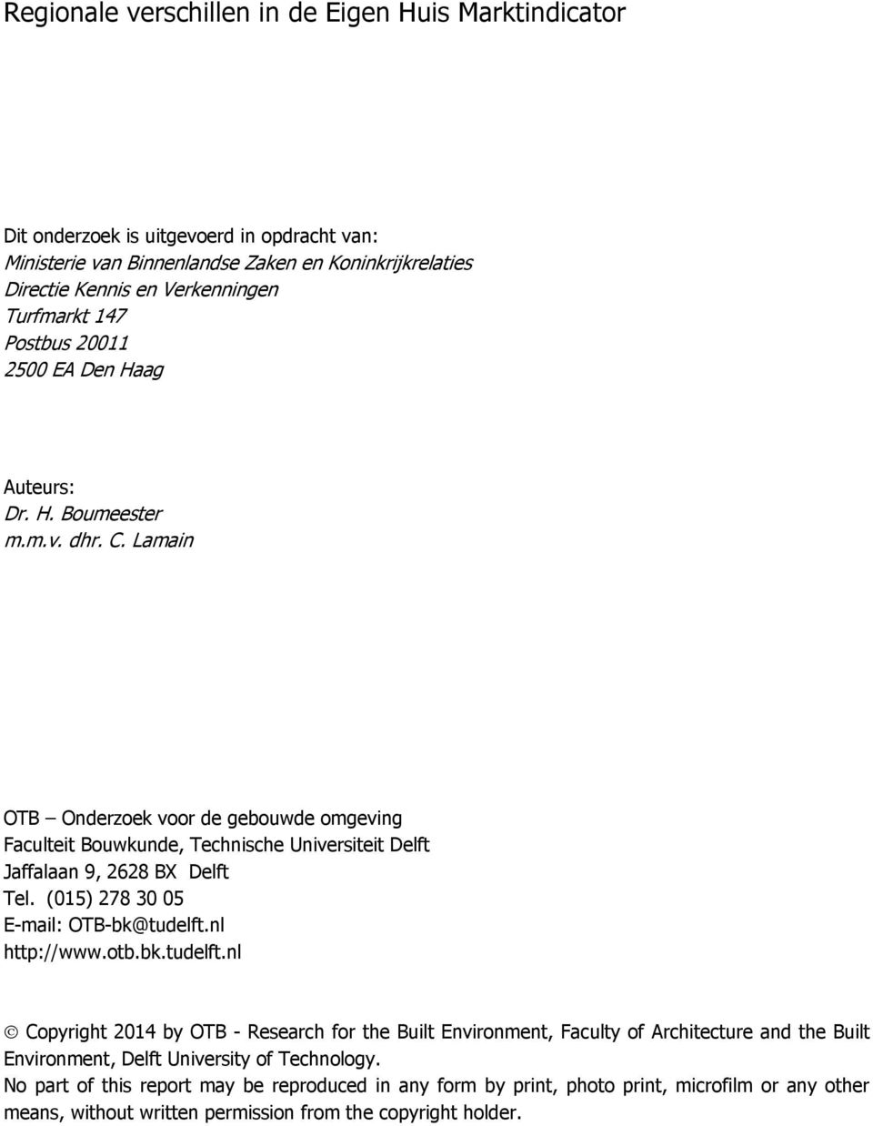 Lamain OTB Onderzoek voor de gebouwde omgeving Faculteit Bouwkunde, Technische Universiteit Delft Jaffalaan 9, 2628 BX Delft Tel. (015) 278 30 05 E-mail: OTB-bk@tudelft.