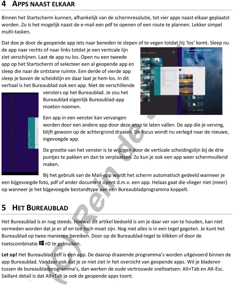 Sleep nu de app naar rechts of naar links totdat je een verticale lijn ziet verschijnen. Laat de app nu los.