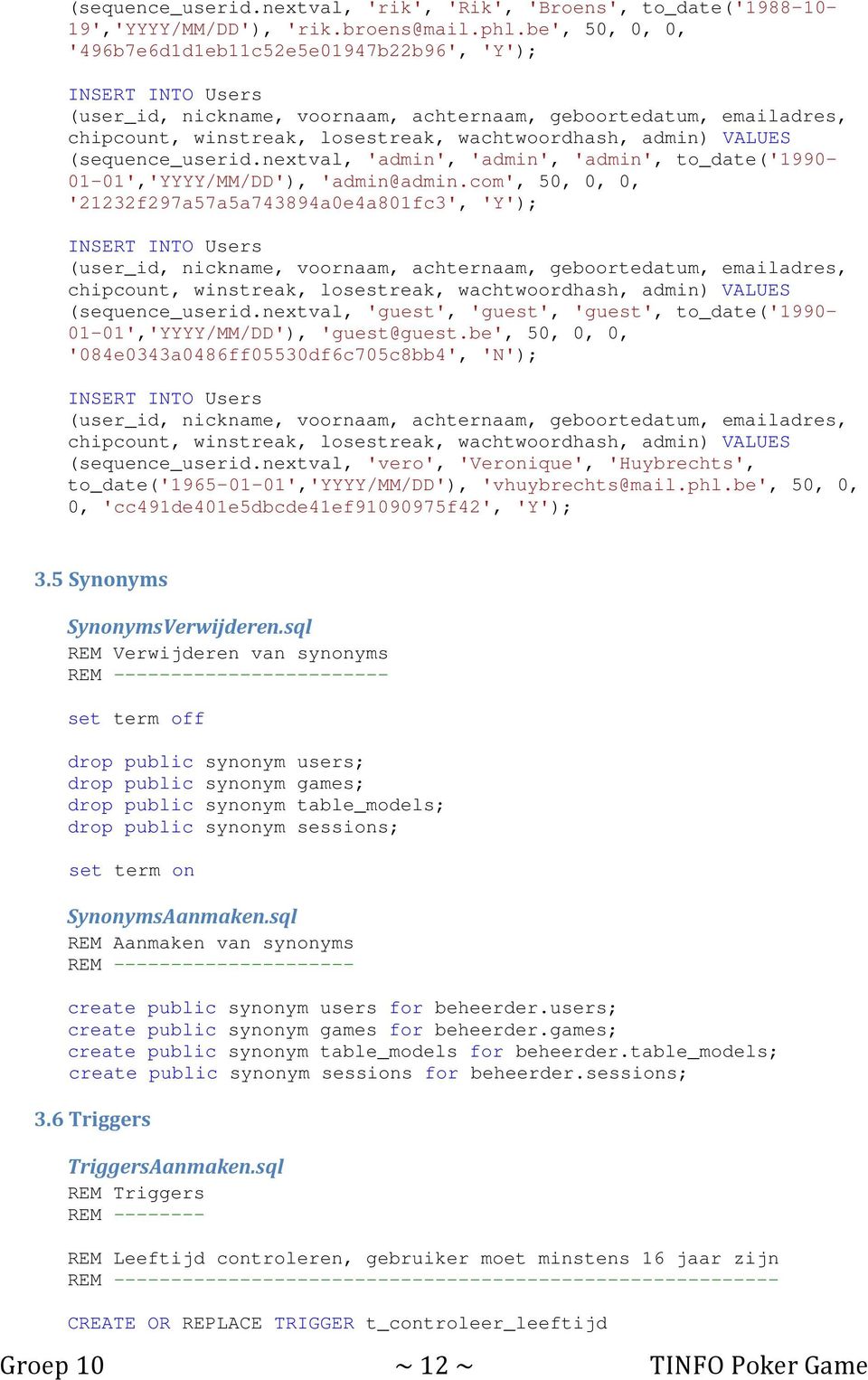 nextval, 'guest', 'guest', 'guest', to_date('1990-01-01','yyyymmdd'), 'guest@guest.be', 50, 0, 0, '084e0343a0486ff05530df6c705c8bb4', 'N'); (sequence_userid.