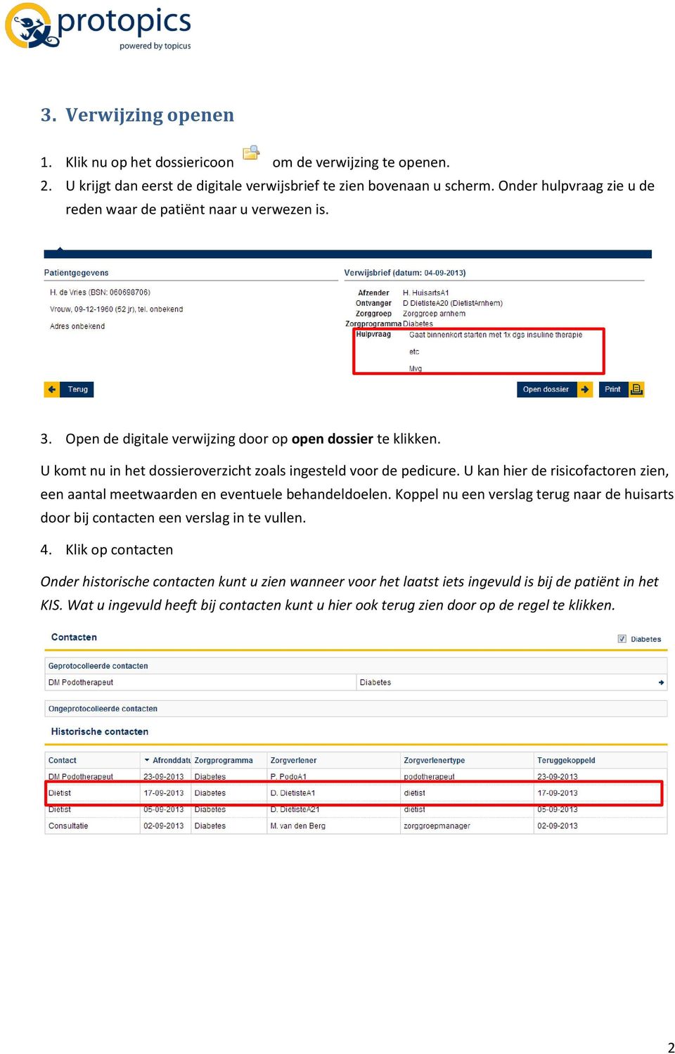 U komt nu in het dossieroverzicht zoals ingesteld voor de pedicure. U kan hier de risicofactoren zien, een aantal meetwaarden en eventuele behandeldoelen.