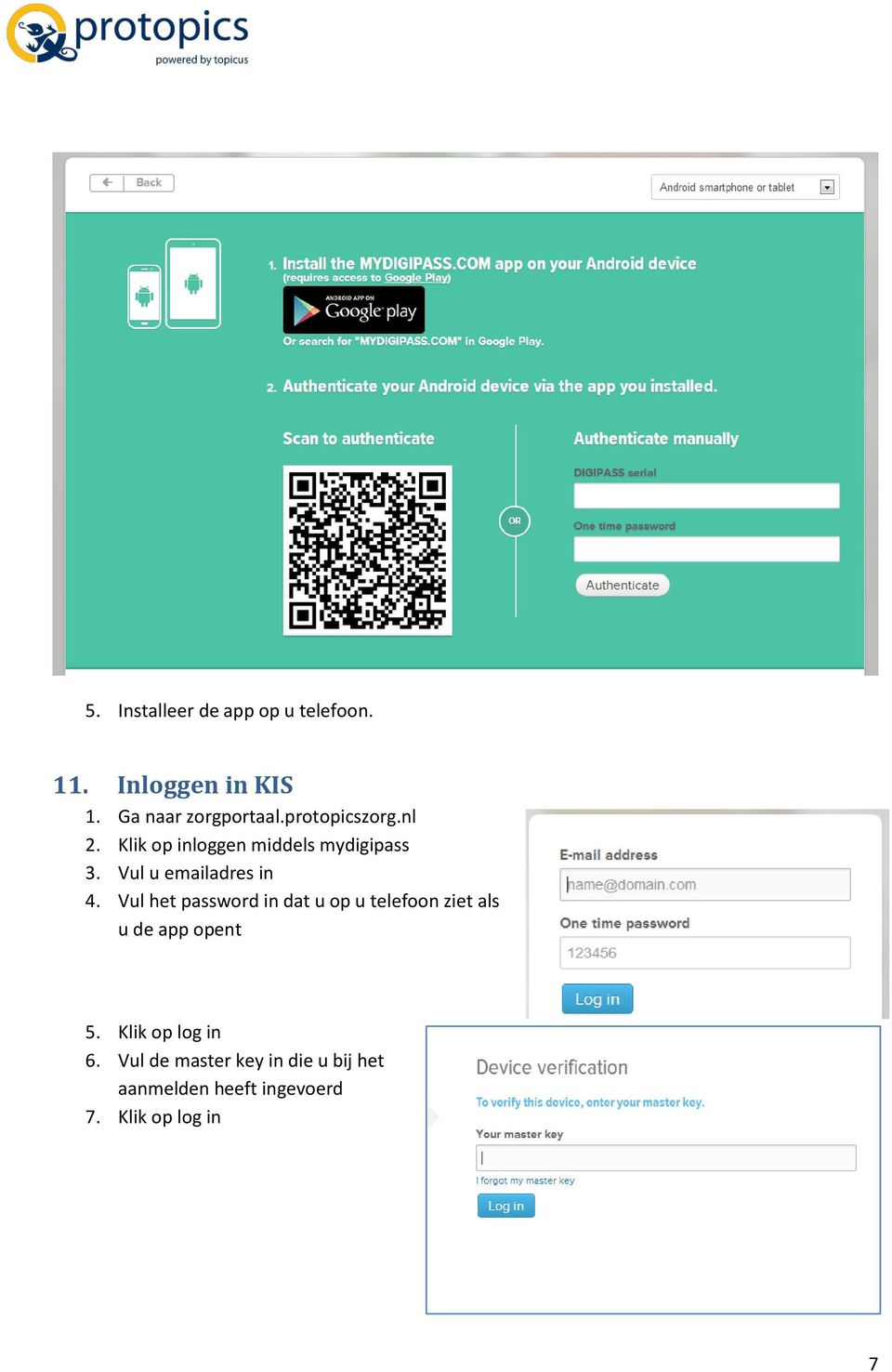 Vul het password in dat u op u telefoon ziet als u de app opent 5.