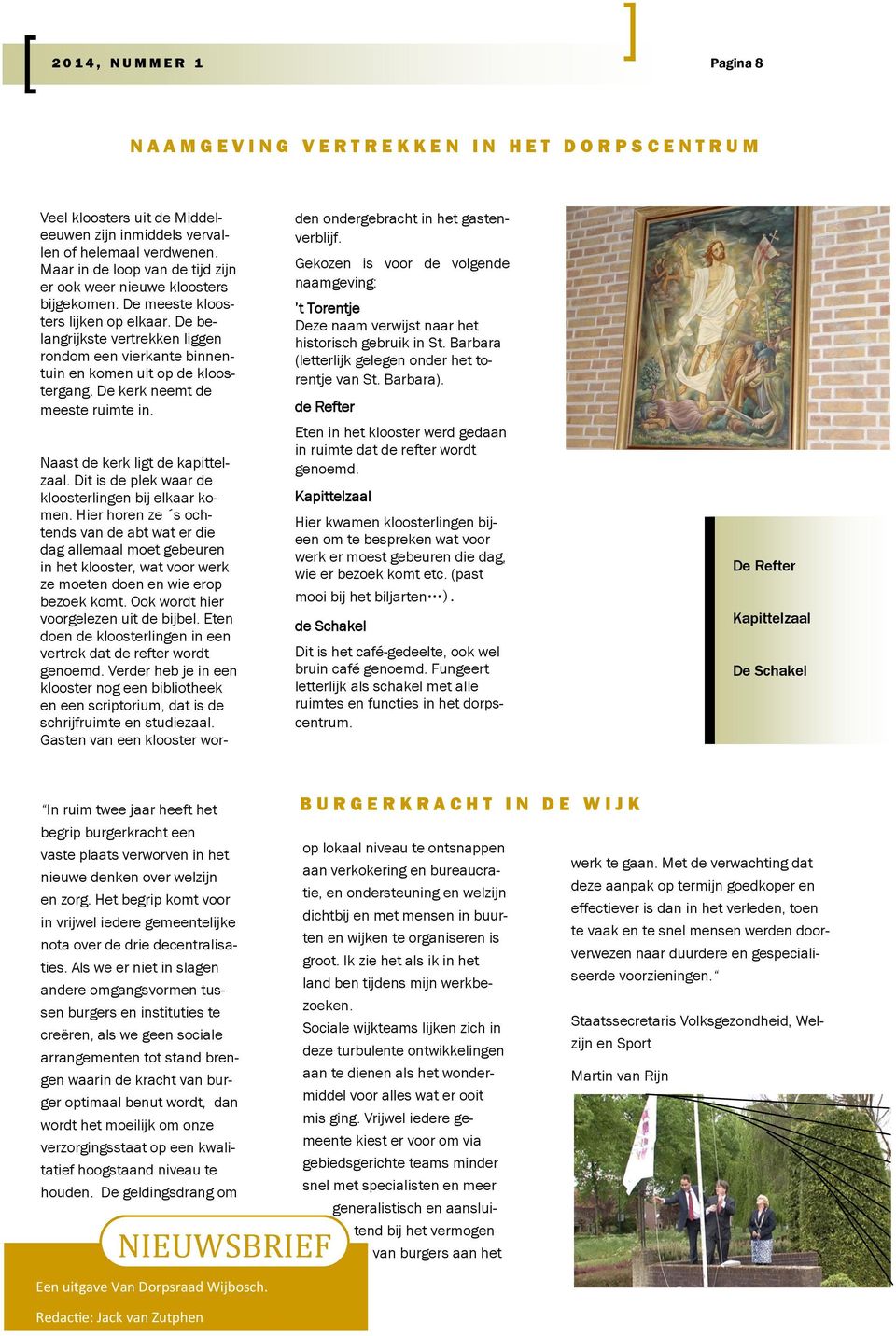 De belangrijkste vertrekken liggen rondom een vierkante binnentuin en komen uit op de kloostergang. De kerk neemt de meeste ruimte in. Naast de kerk ligt de kapittelzaal.