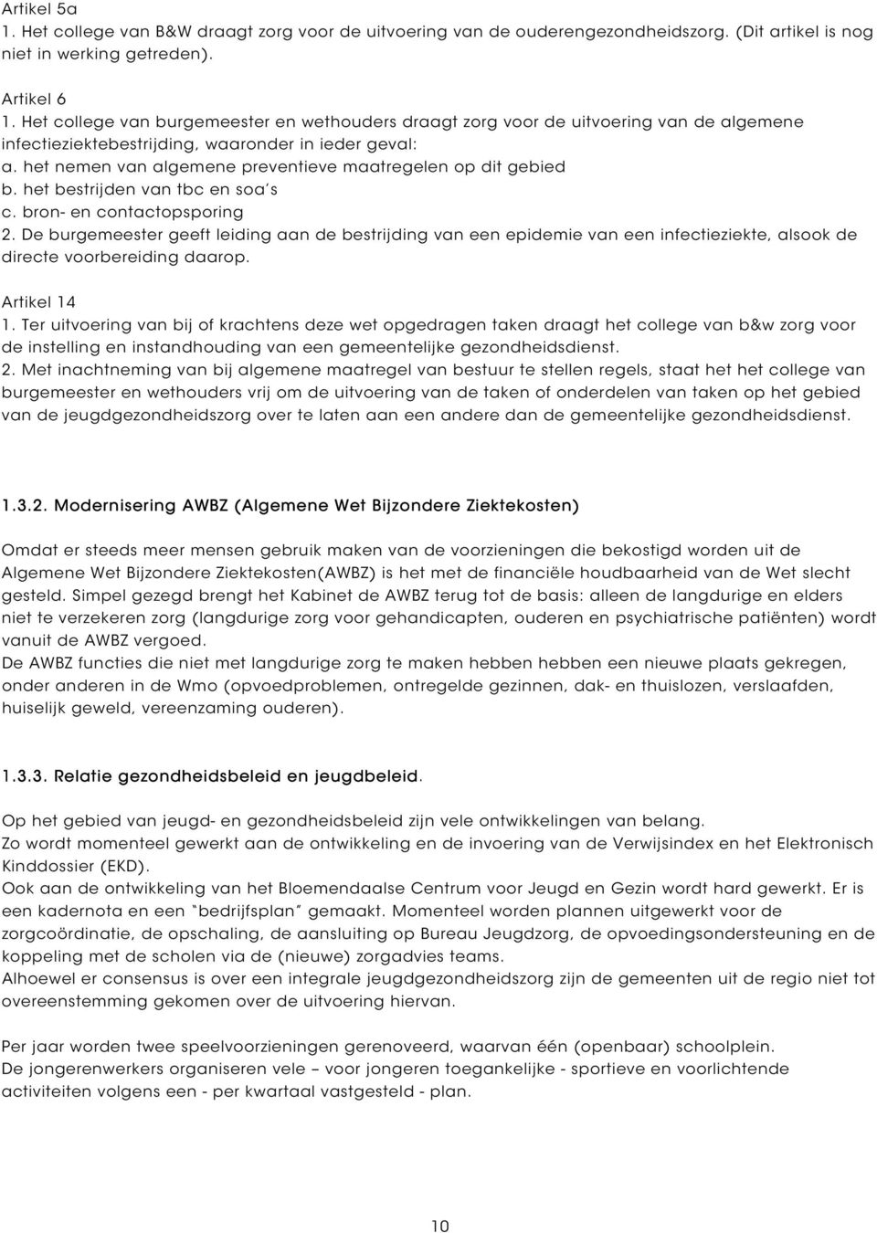 het nemen van algemene preventieve maatregelen op dit gebied b. het bestrijden van tbc en soa s c. bron- en contactopsporing 2.