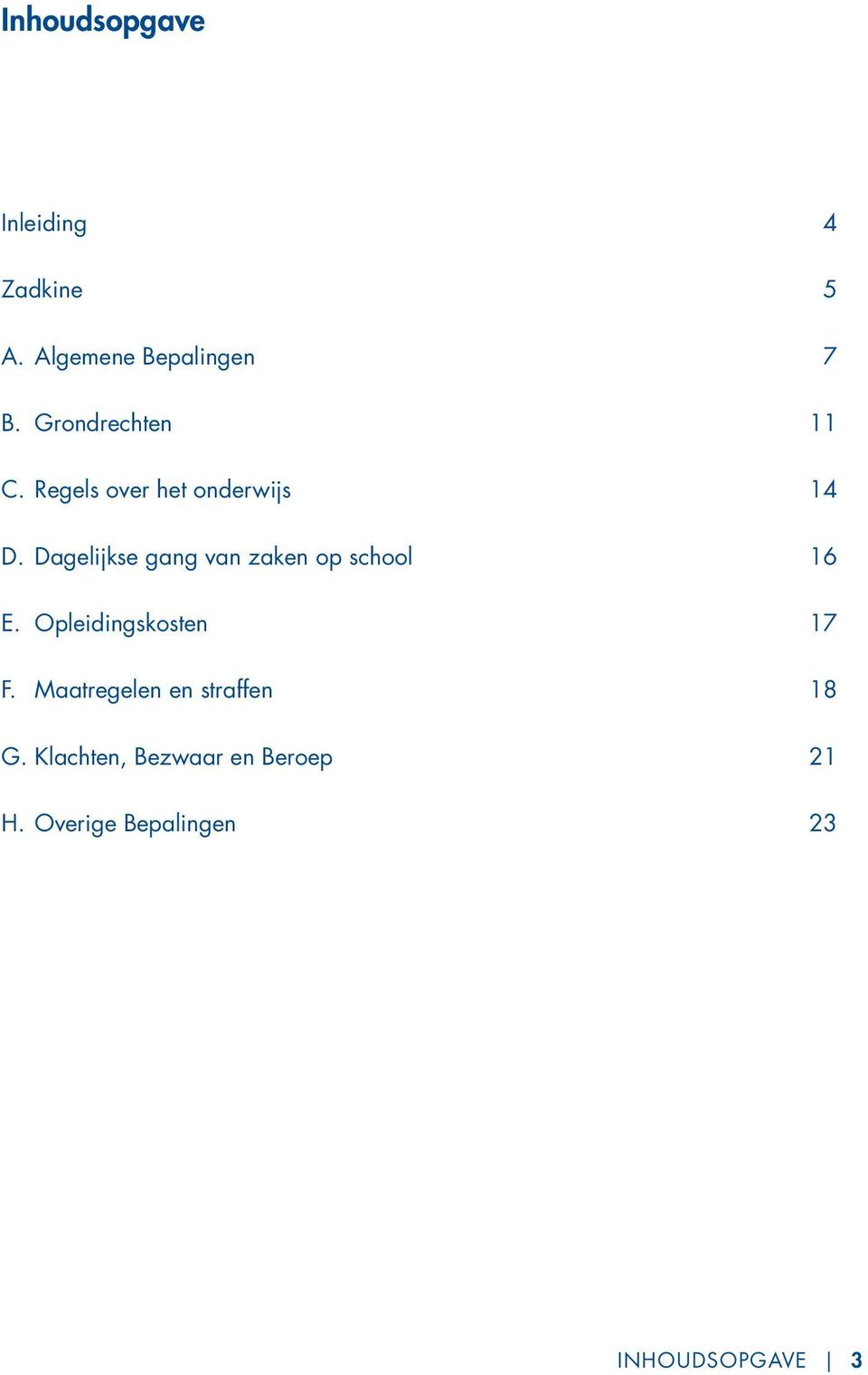 Dagelijkse gang van zaken op school 16 E. Opleidingskosten 17 F.