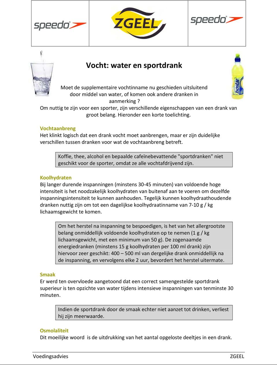 Vochtaanbreng Het klinkt logisch dat een drank vocht moet aanbrengen, maar er zijn duidelijke verschillen tussen dranken voor wat de vochtaanbreng betreft.