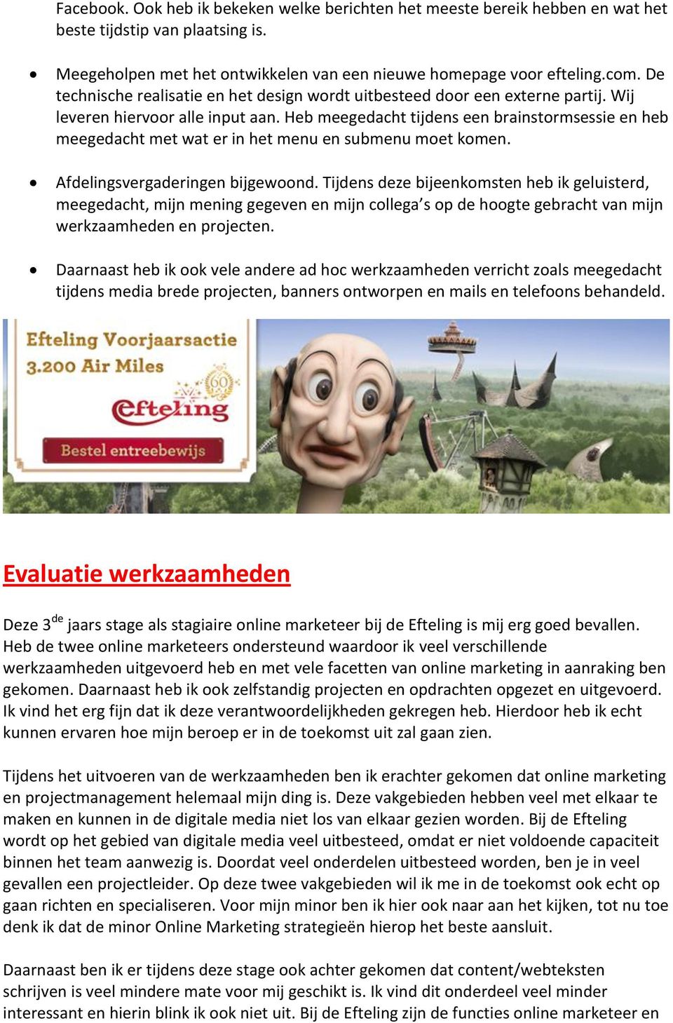 Heb meegedacht tijdens een brainstormsessie en heb meegedacht met wat er in het menu en submenu moet komen. Afdelingsvergaderingen bijgewoond.