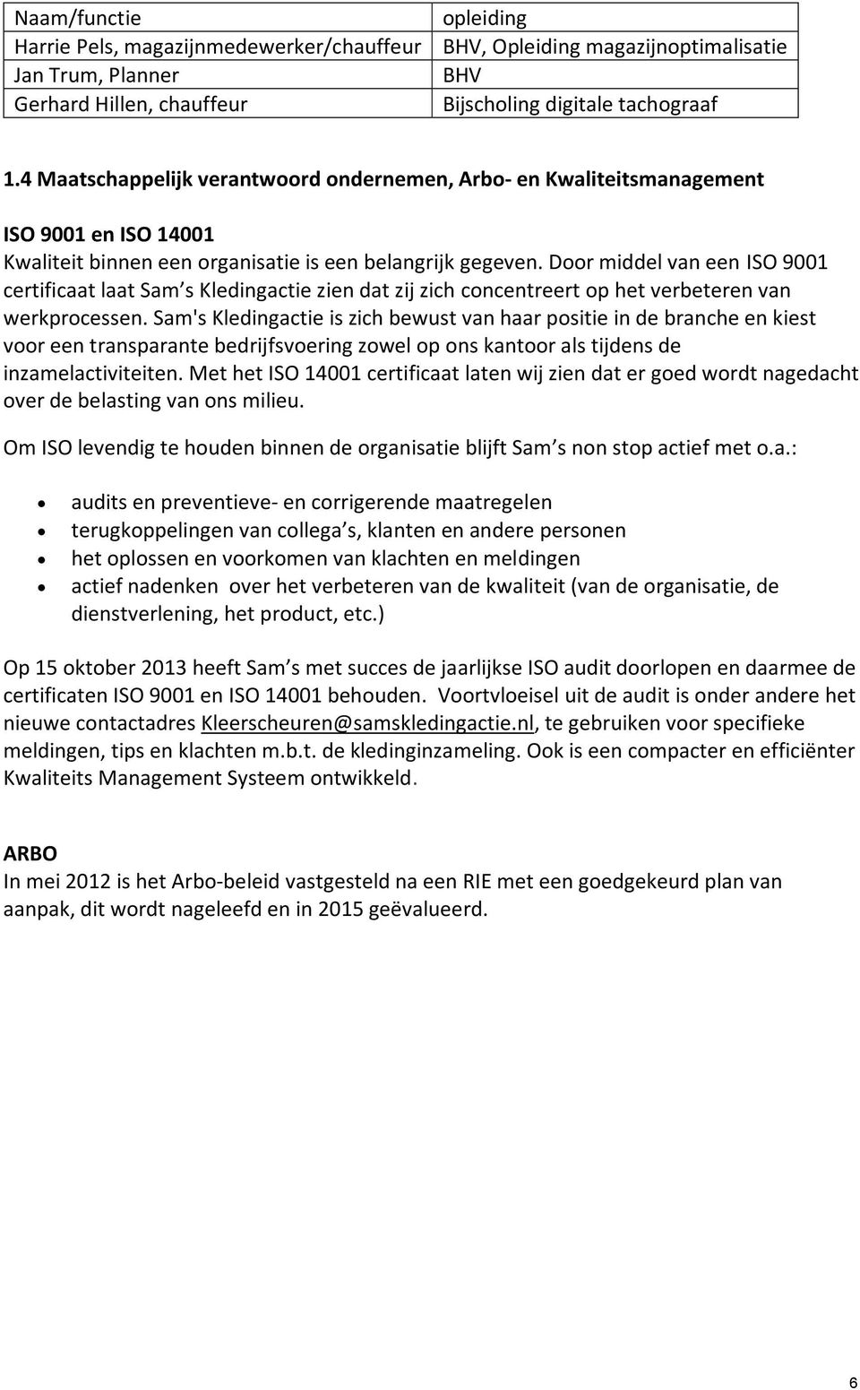 Door middel van een ISO 9001 certificaat laat Sam s Kledingactie zien dat zij zich concentreert op het verbeteren van werkprocessen.