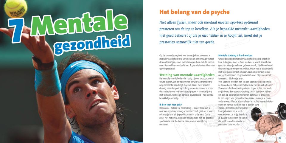 Op de komende pagina s lees je wat je kunt doen om je mentale vaardigheden te verbeteren en om stressgerelateerde aandoeningen, zoals overtraining en burn-out, te voorkomen. Besteed hier aandacht aan.