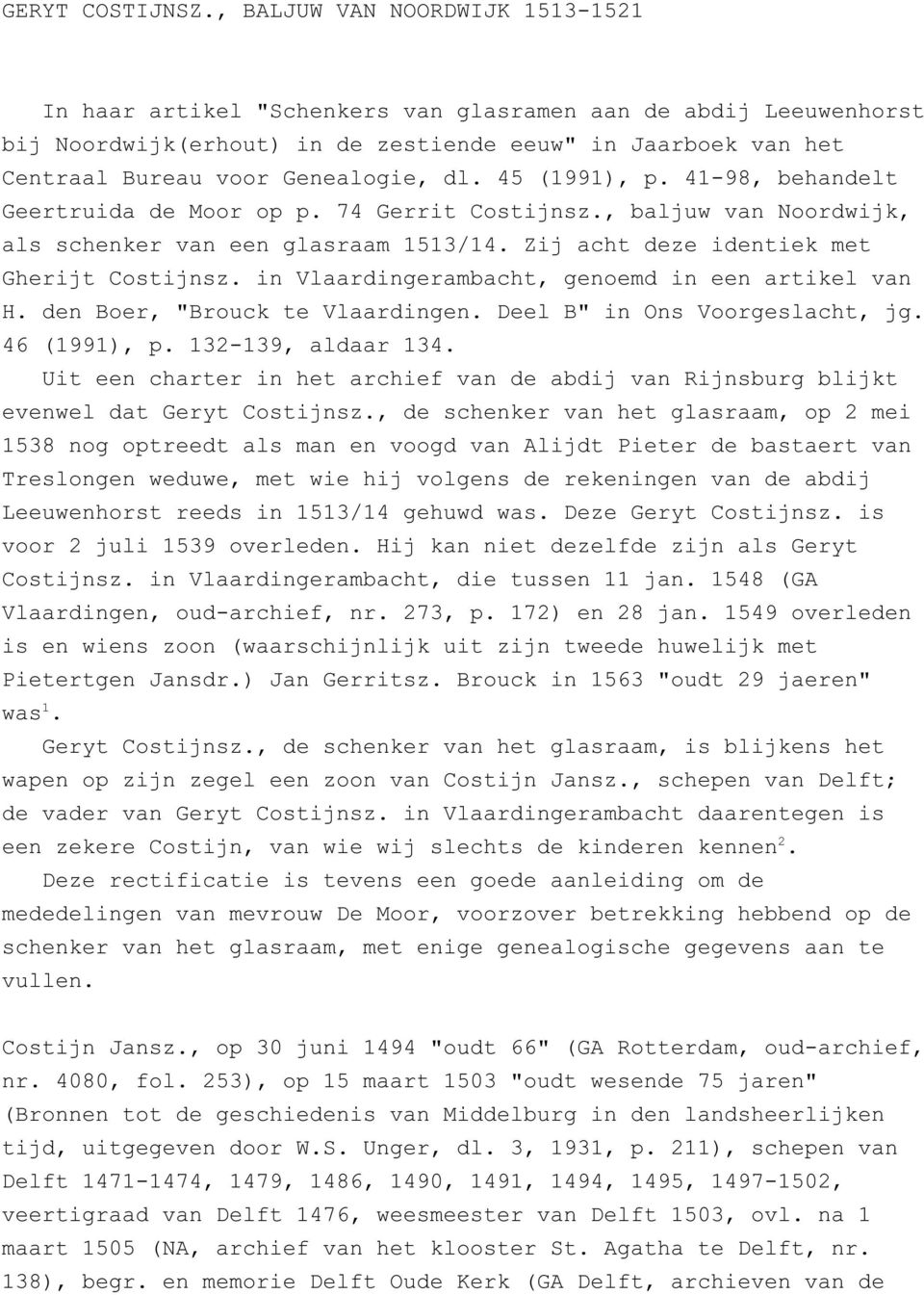 45 (1991), p. 41-98, behandelt Geertruida de Moor op p. 74 Gerrit Costijnsz., baljuw van Noordwijk, als schenker van een glasraam 1513/14. Zij acht deze identiek met Gherijt Costijnsz.