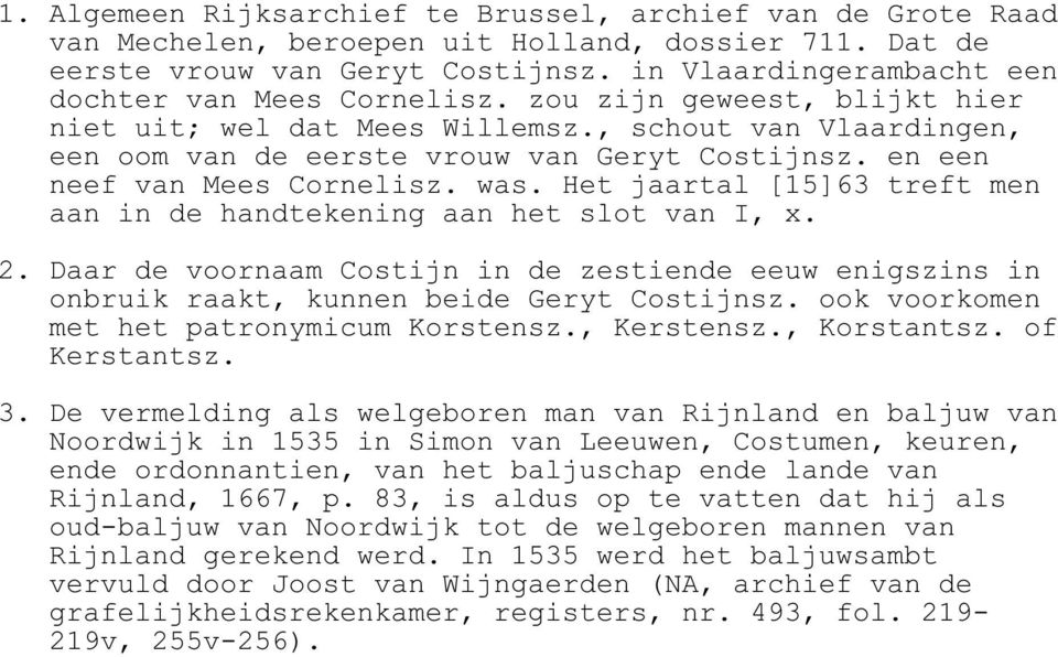 en een neef van Mees Cornelisz. was. Het jaartal [15]63 treft men aan in de handtekening aan het slot van I, x. 2.