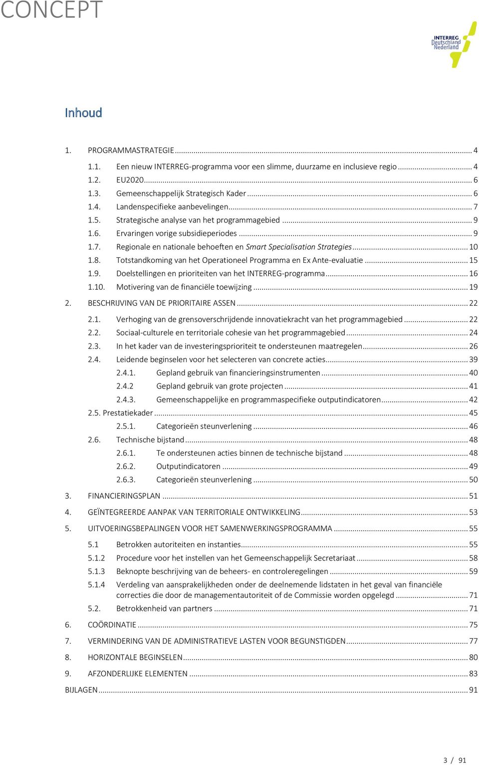 Totstandkoming van het Operationeel Programma en Ex Ante-evaluatie... 15 1.9. Doelstellingen en prioriteiten van het INTERREG-programma... 16 1.10. Motivering van de financiële toewijzing... 19 2.