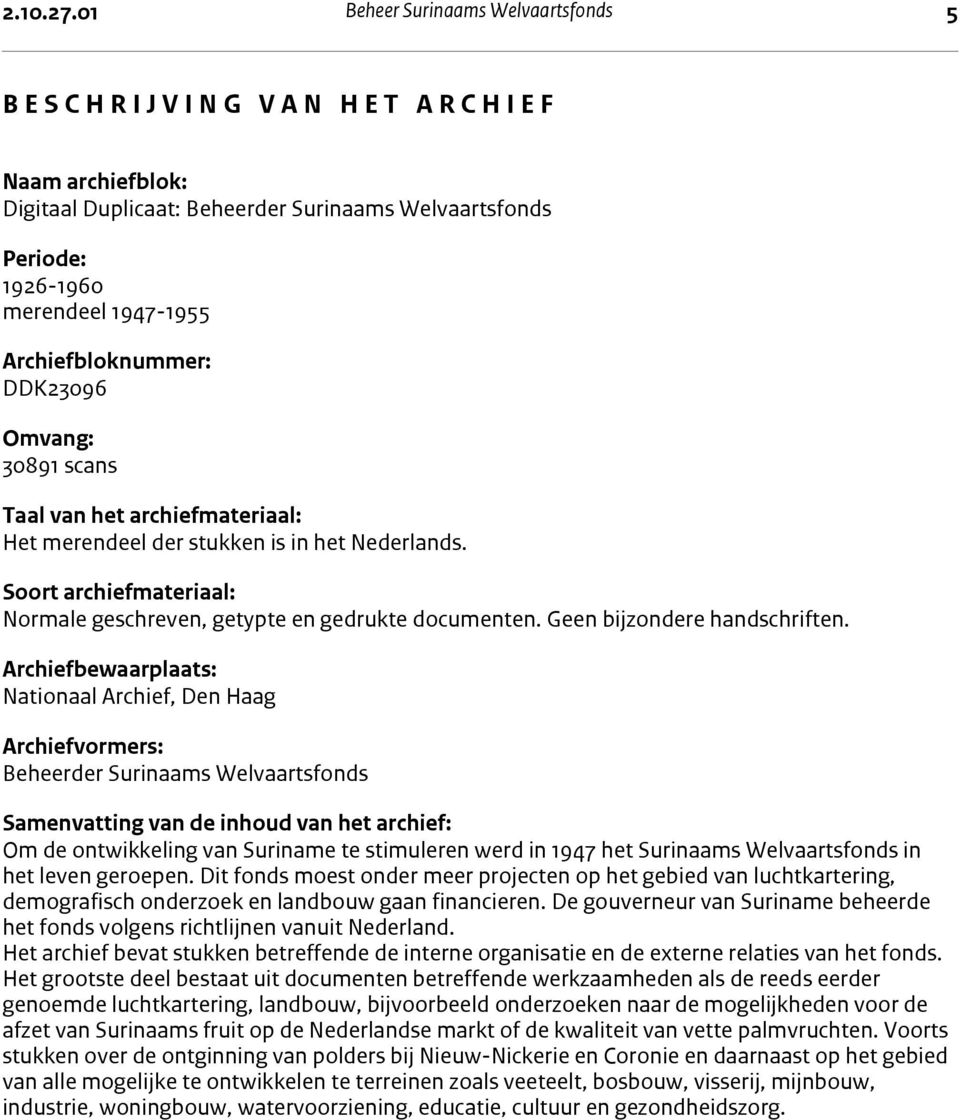 1926-1960 merendeel 1947-1955 Archiefbloknummer: DDK23096 Omvang: 30891 scans Taal van het archiefmateriaal: Het merendeel der stukken is in het Nederlands.