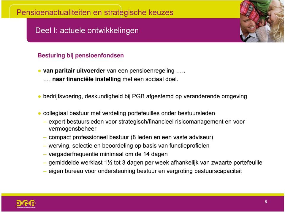 strategisch/financieel risicomanagement en voor vermogensbeheer compact professioneel bestuur (8 leden en een vaste adviseur) werving, selectie en beoordeling op basis van