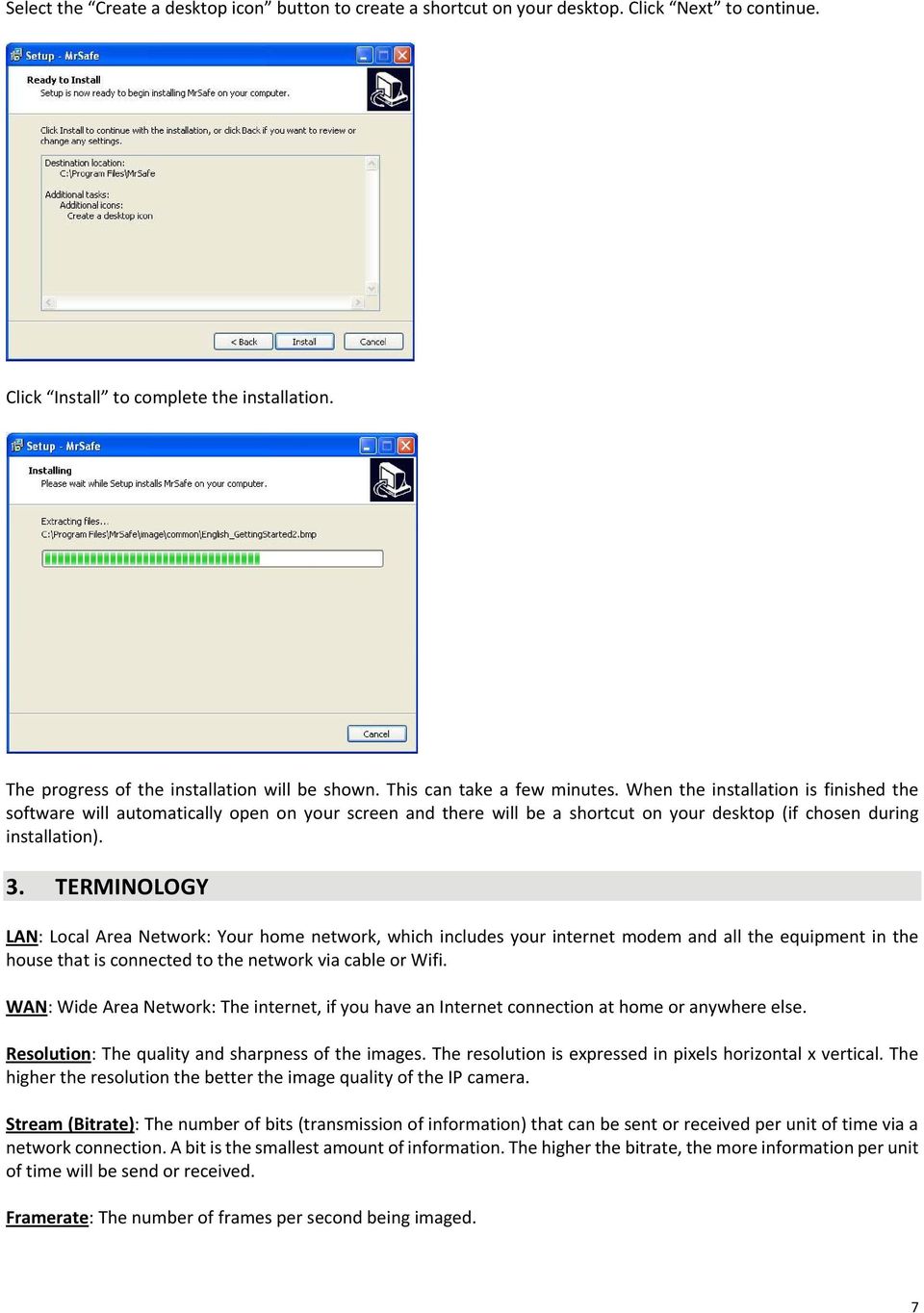 TERMINOLOGY LAN: Local Area Network: Your home network, which includes your internet modem and all the equipment in the house that is connected to the network via cable or Wifi.