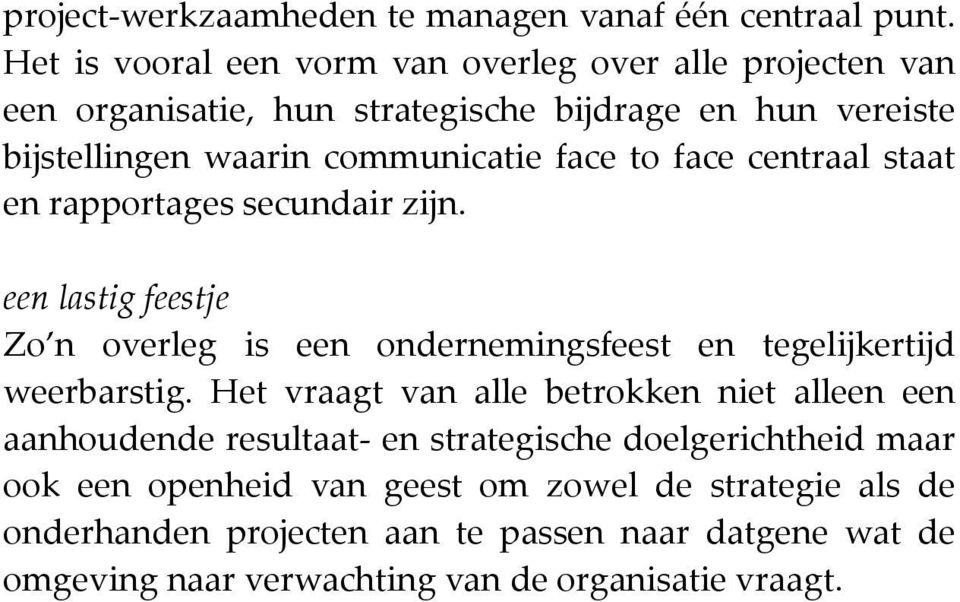 to face centraal staat en rapportages secundair zijn. een lastig feestje Zo n overleg is een ondernemingsfeest en tegelijkertijd weerbarstig.