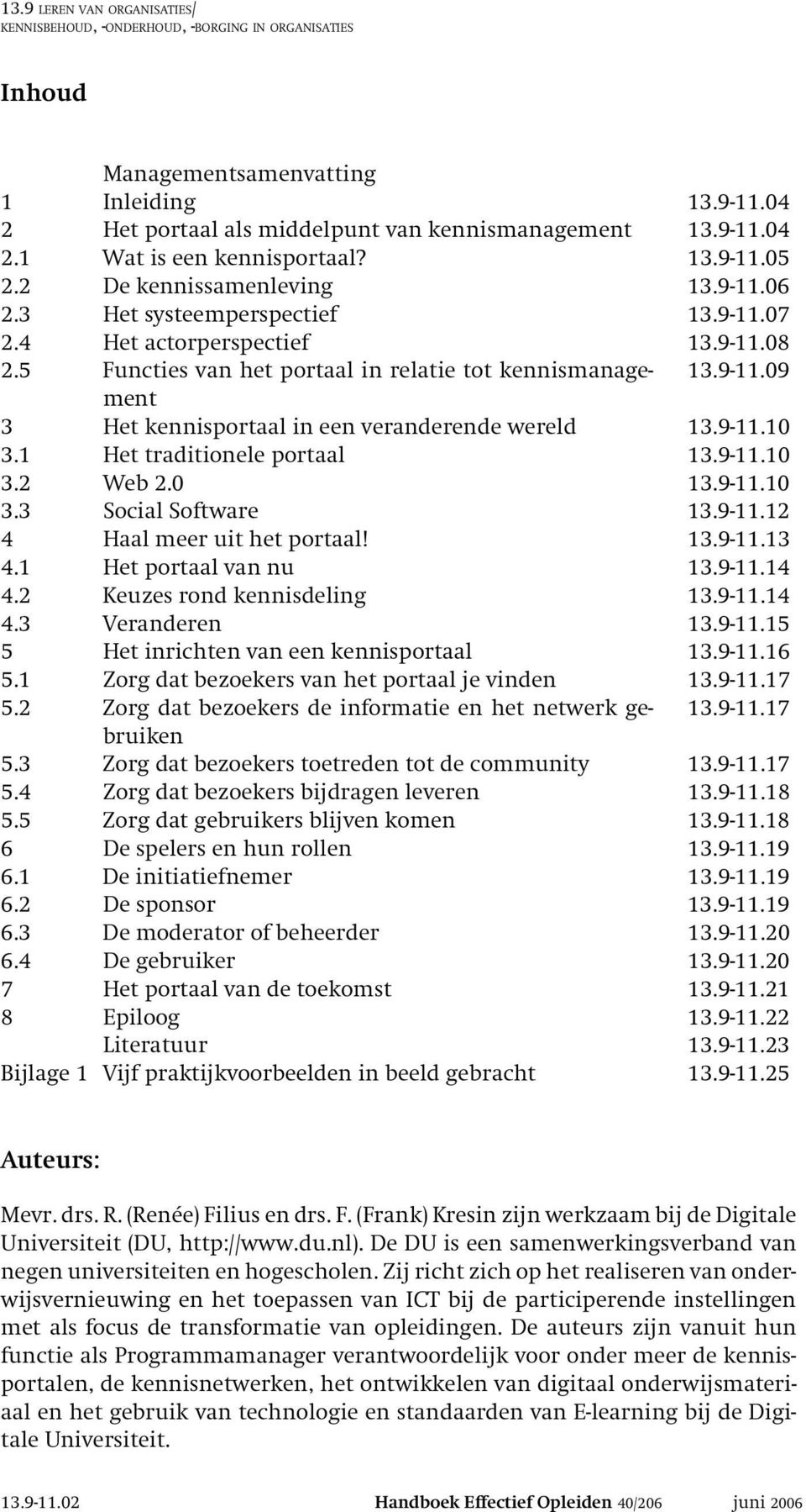 9-11.10 3.1 Het traditionele portaal 13.9-11.10 3.2 Web 2.0 13.9-11.10 3.3 Social Software 13.9-11.12 4 Haal meer uit het portaal! 13.9-11.13 4.1 Het portaal van nu 13.9-11.14 4.