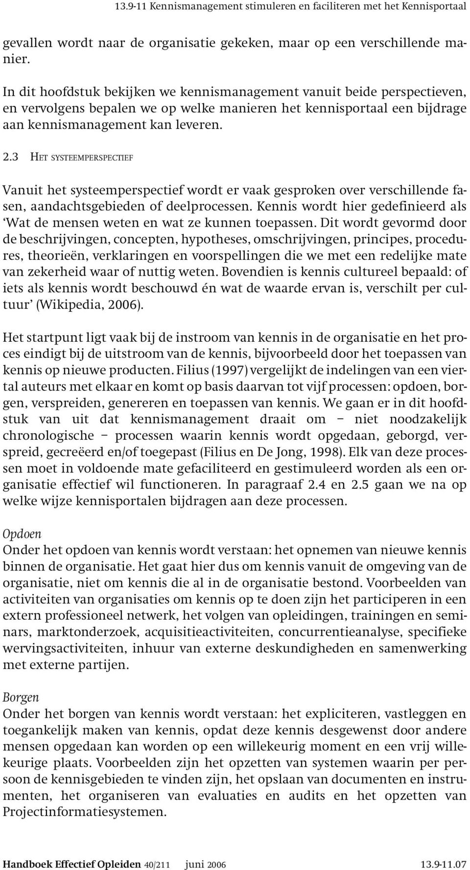 3 HET SYSTEEMPERSPECTIEF Vanuit het systeemperspectief wordt er vaak gesproken over verschillende fasen, aandachtsgebieden of deelprocessen.