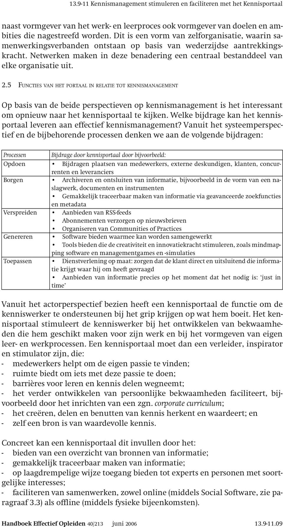 Netwerken maken in deze benadering een centraal bestanddeel van elke organisatie uit. 2.