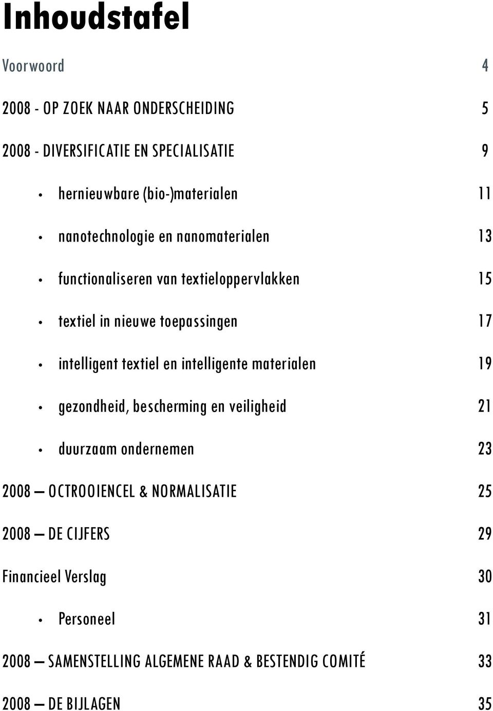 textiel en intelligente materialen 19 gezondheid, bescherming en veiligheid 21 duurzaam ondernemen 23 2008 OCTROOIENCEL &