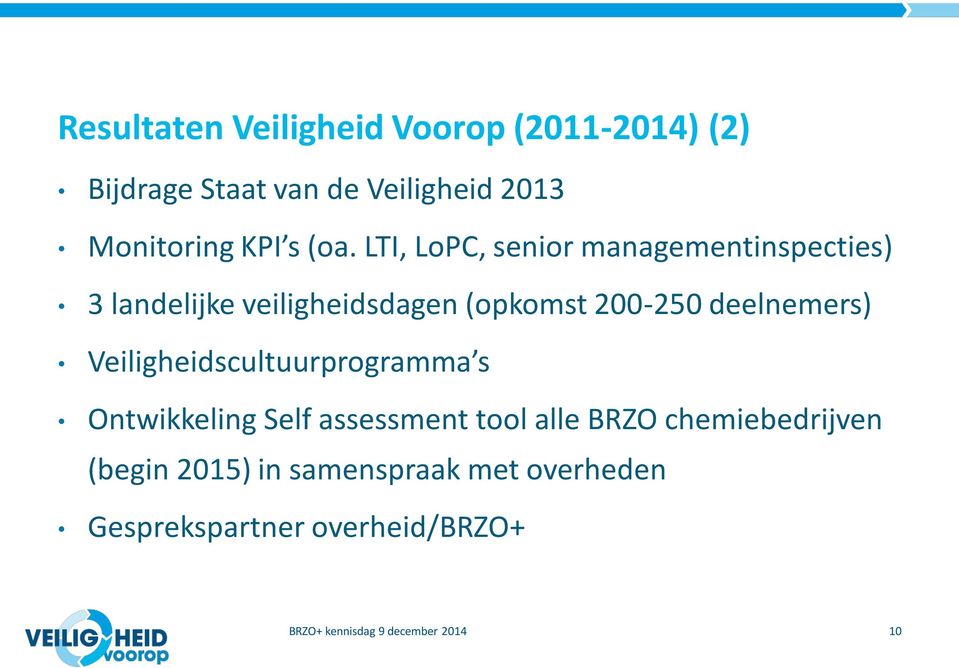 LTI, LoPC, senior managementinspecties) 3 landelijke veiligheidsdagen (opkomst 200-250