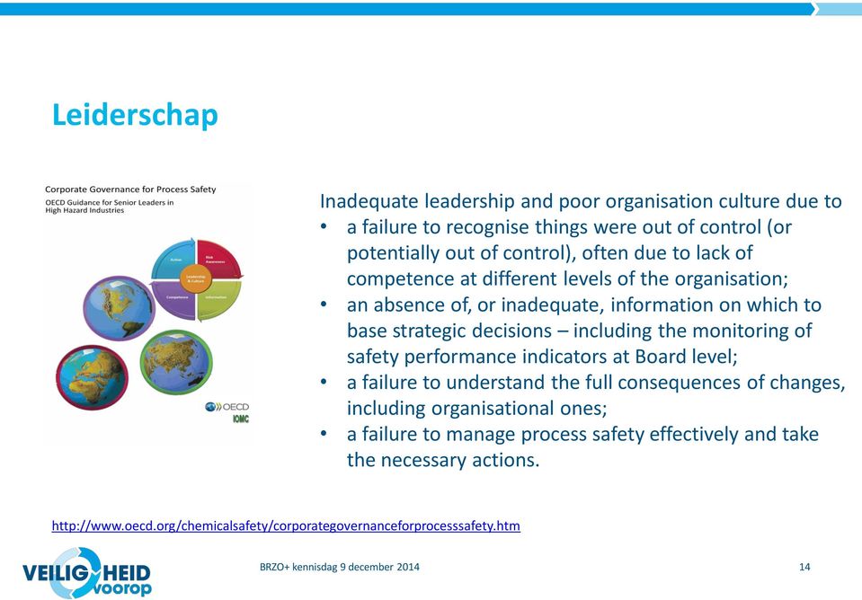 including the monitoring of safety performance indicators at Board level; a failure to understand the full consequences of changes, including organisational