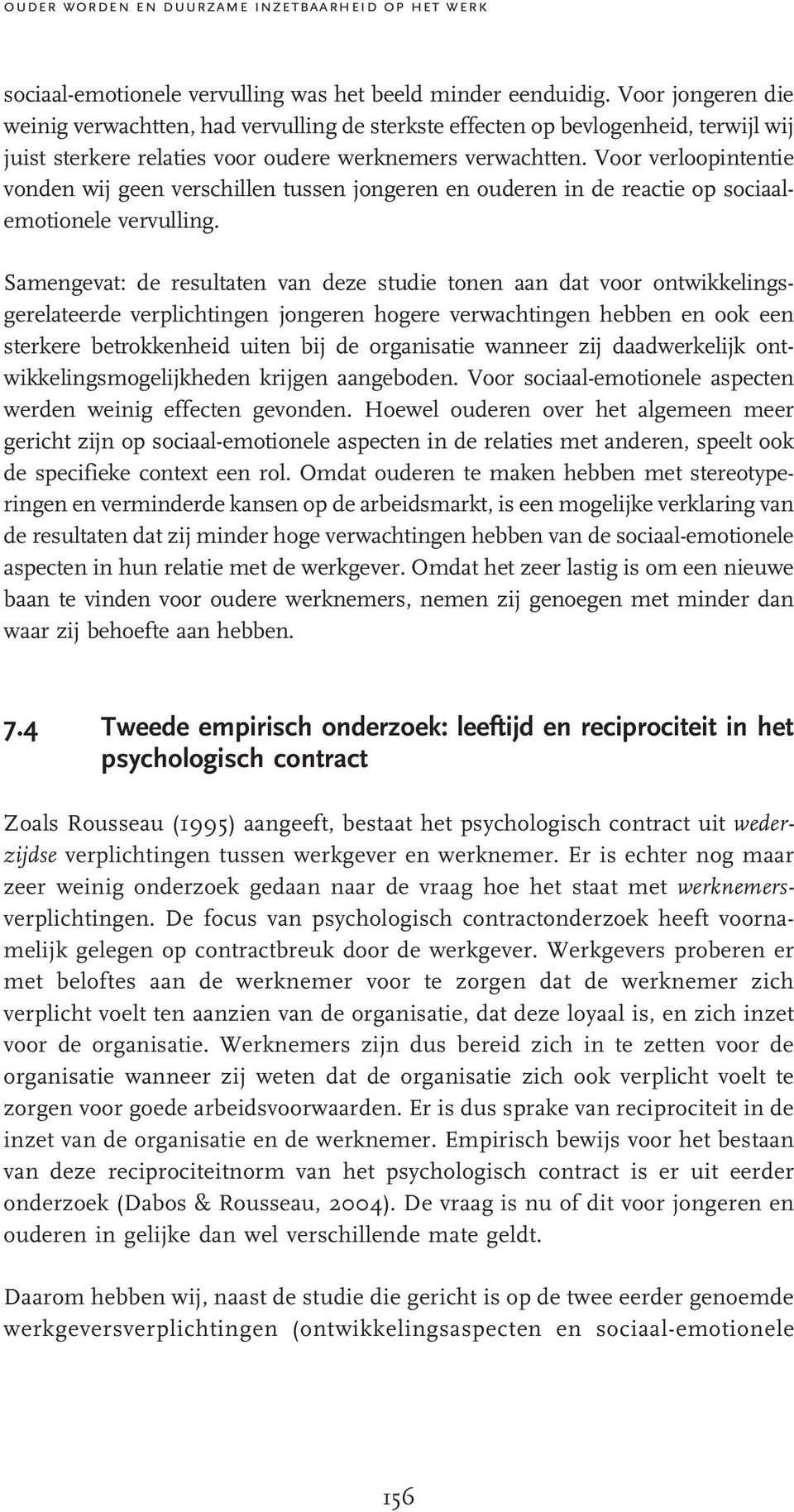 Voor verloopintentie vonden wij geen verschillen tussen jongeren en ouderen in de reactie op sociaalemotionele vervulling.