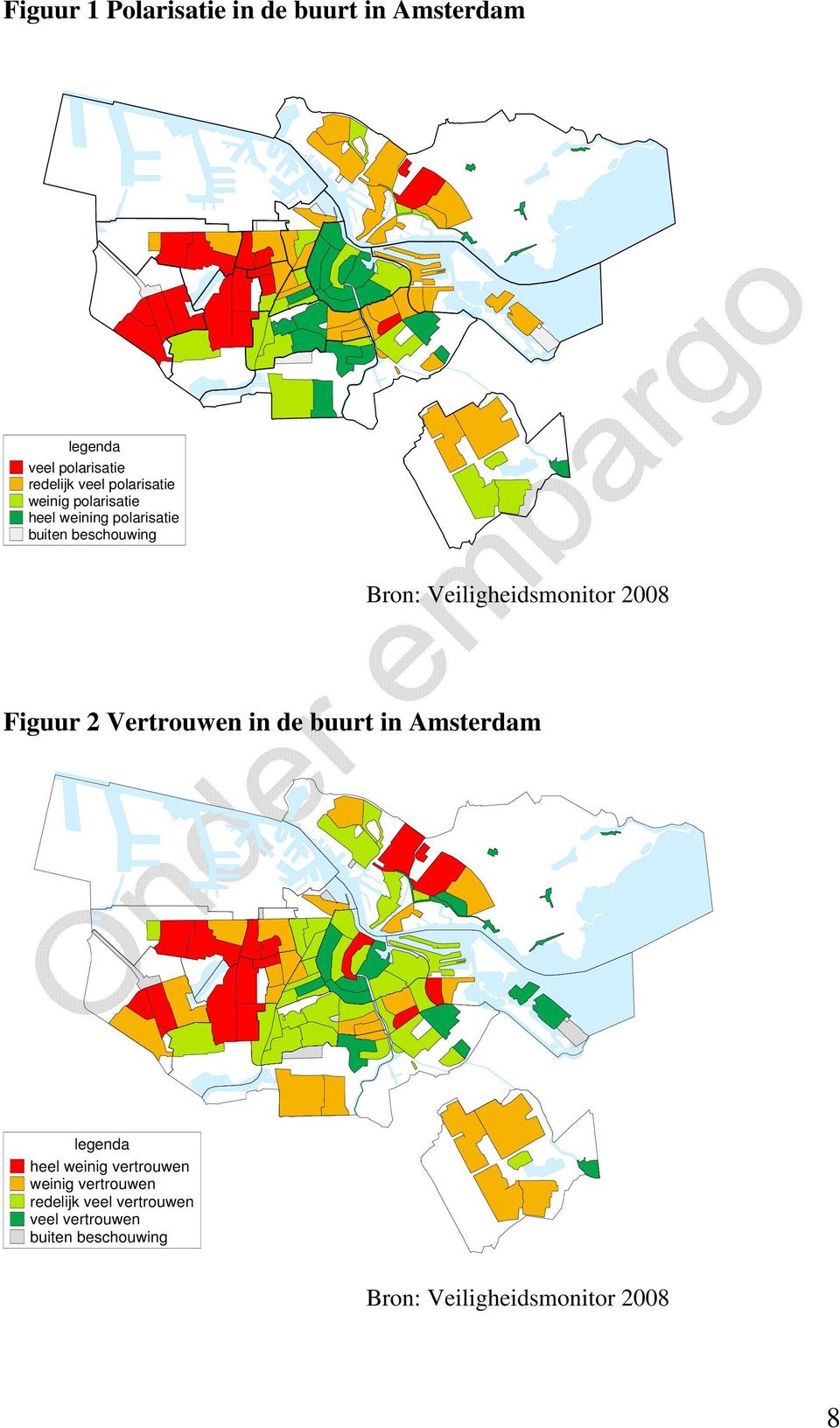 Veiligheidsmonitor 2008 Figuur 2 Vertrouwen in de buurt in Amsterdam legenda heel weinig