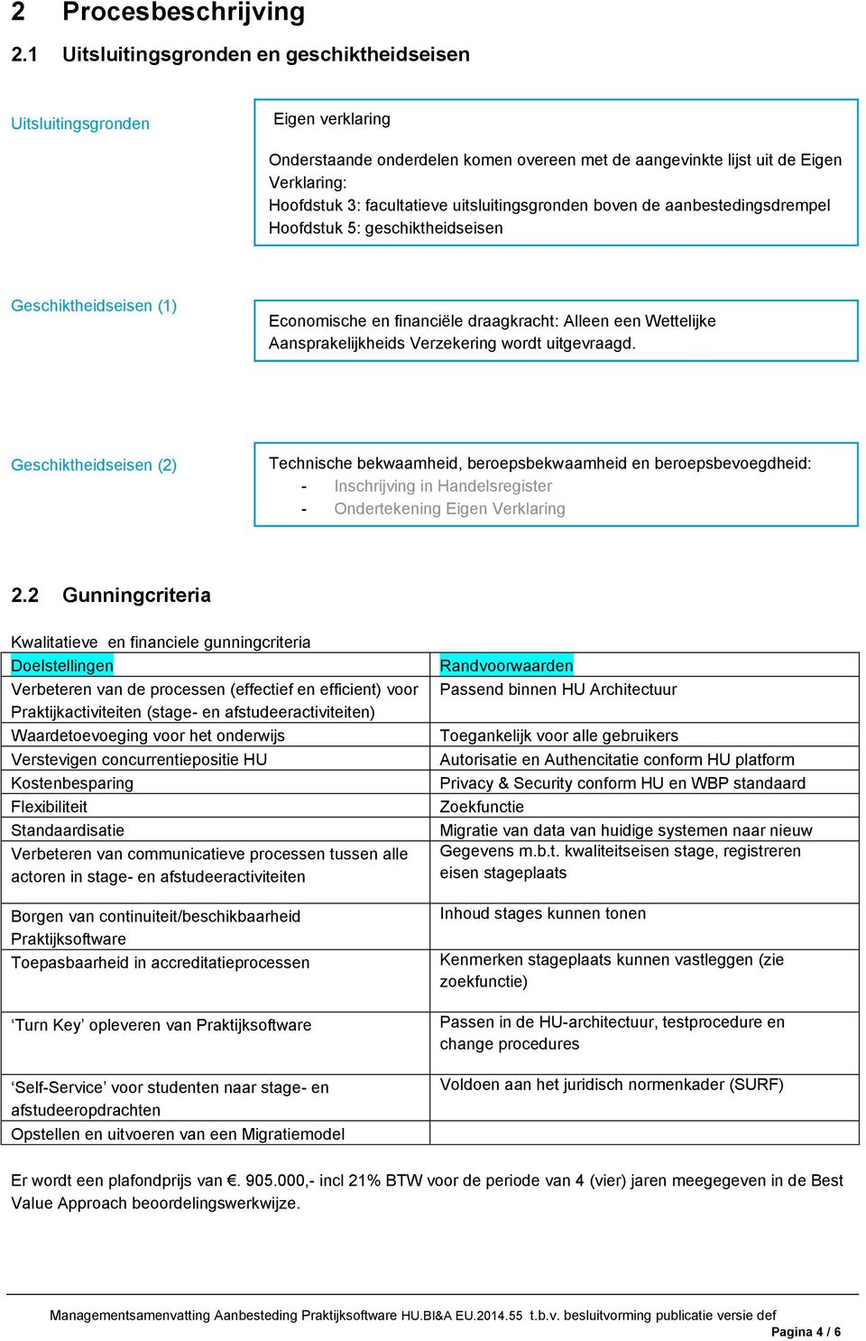 uitsluitingsgronden boven de aanbestedingsdrempel Hoofdstuk 5: geschiktheidseisen Geschiktheidseisen (1) Economische en financiële draagkracht: Alleen een Wettelijke Aansprakelijkheids Verzekering