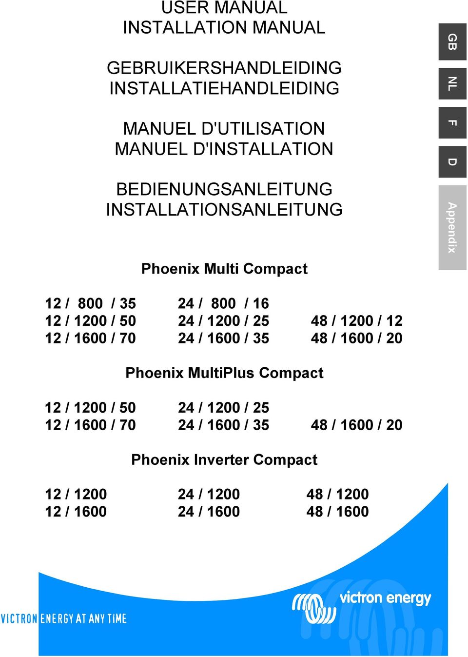 24 / 1200 / 25 48 / 1200 / 12 12 / 1600 / 70 24 / 1600 / 35 48 / 1600 / 20 Phoenix MultiPlus Compact 12 / 1200 / 50 24 / 1200