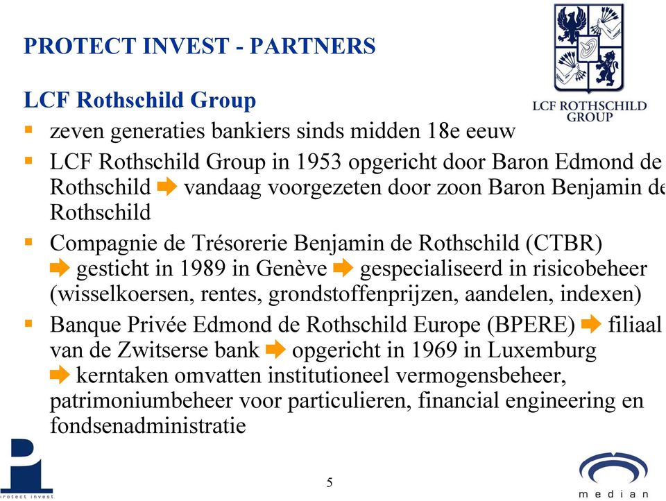 gespecialiseerd in risicobeheer (wisselkoersen, rentes, grondstoffenprijzen, aandelen, indexen) Banque Privée Edmond de Rothschild Europe (BPERE) filiaal van de