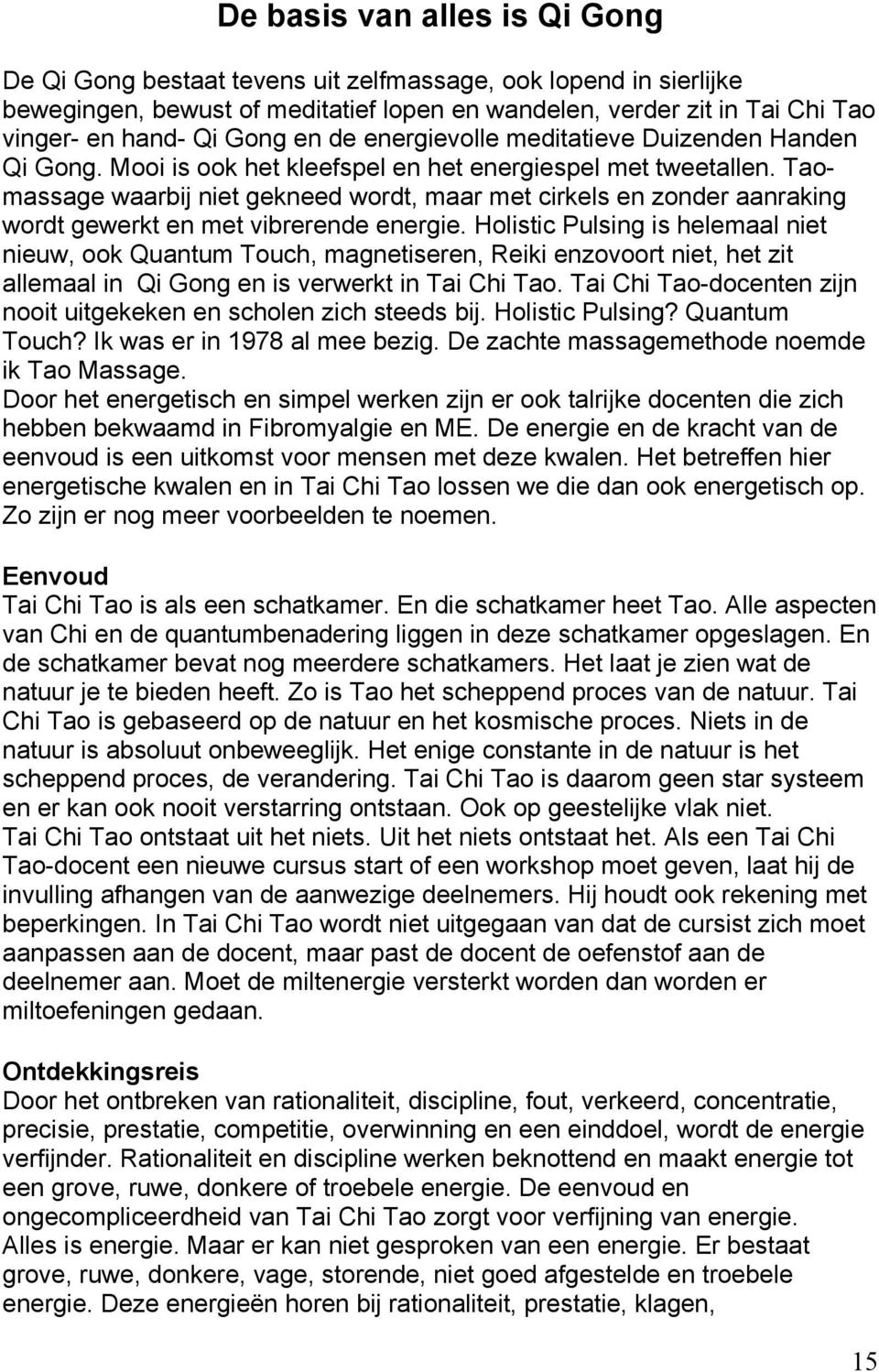 Taomassage waarbij niet gekneed wordt, maar met cirkels en zonder aanraking wordt gewerkt en met vibrerende energie.