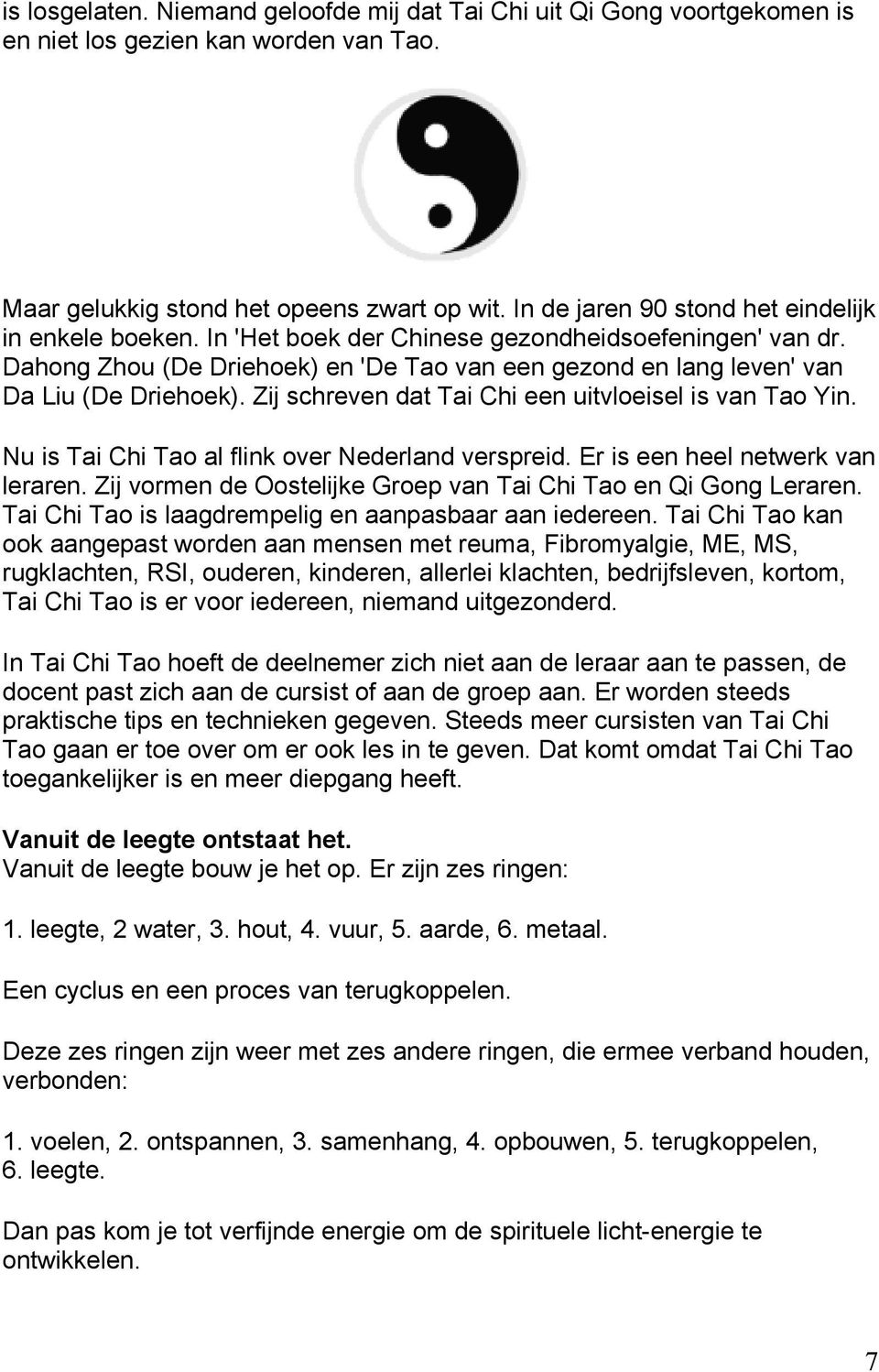 Dahong Zhou (De Driehoek) en 'De Tao van een gezond en lang leven' van Da Liu (De Driehoek). Zij schreven dat Tai Chi een uitvloeisel is van Tao Yin.