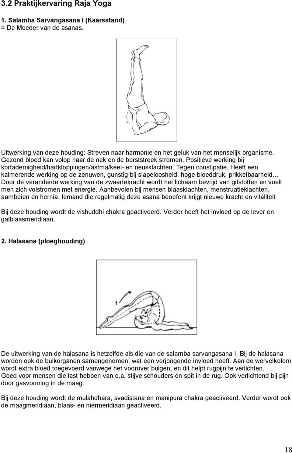 Heeft een kalmerende werking op de zenuwen, gunstig bij slapeloosheid, hoge bloeddruk, prikkelbaarheid Door de veranderde werking van de zwaartekracht wordt het lichaam bevrijd van gifstoffen en